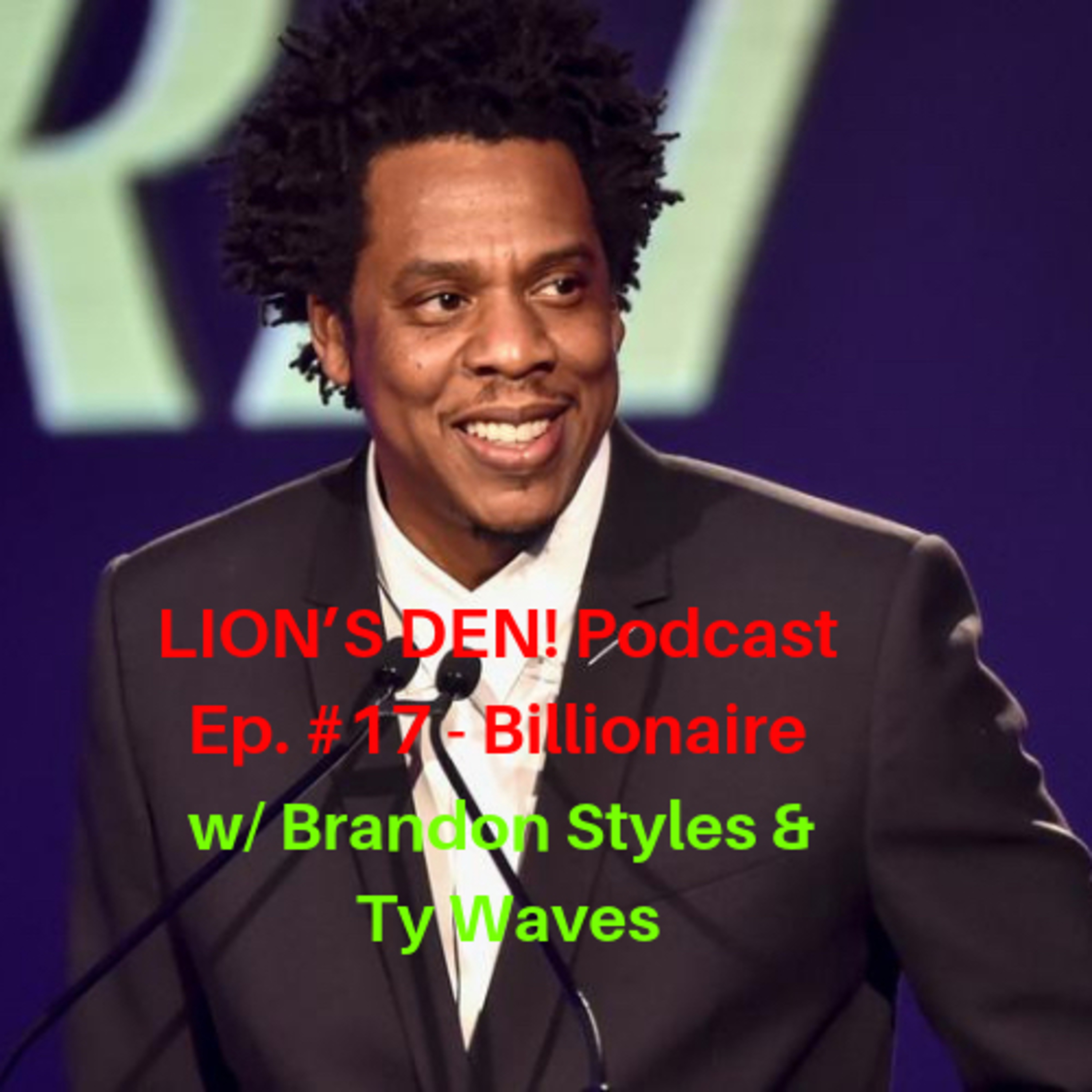LION’S DEN! Podcast Ep. #17 - “Billionaire”