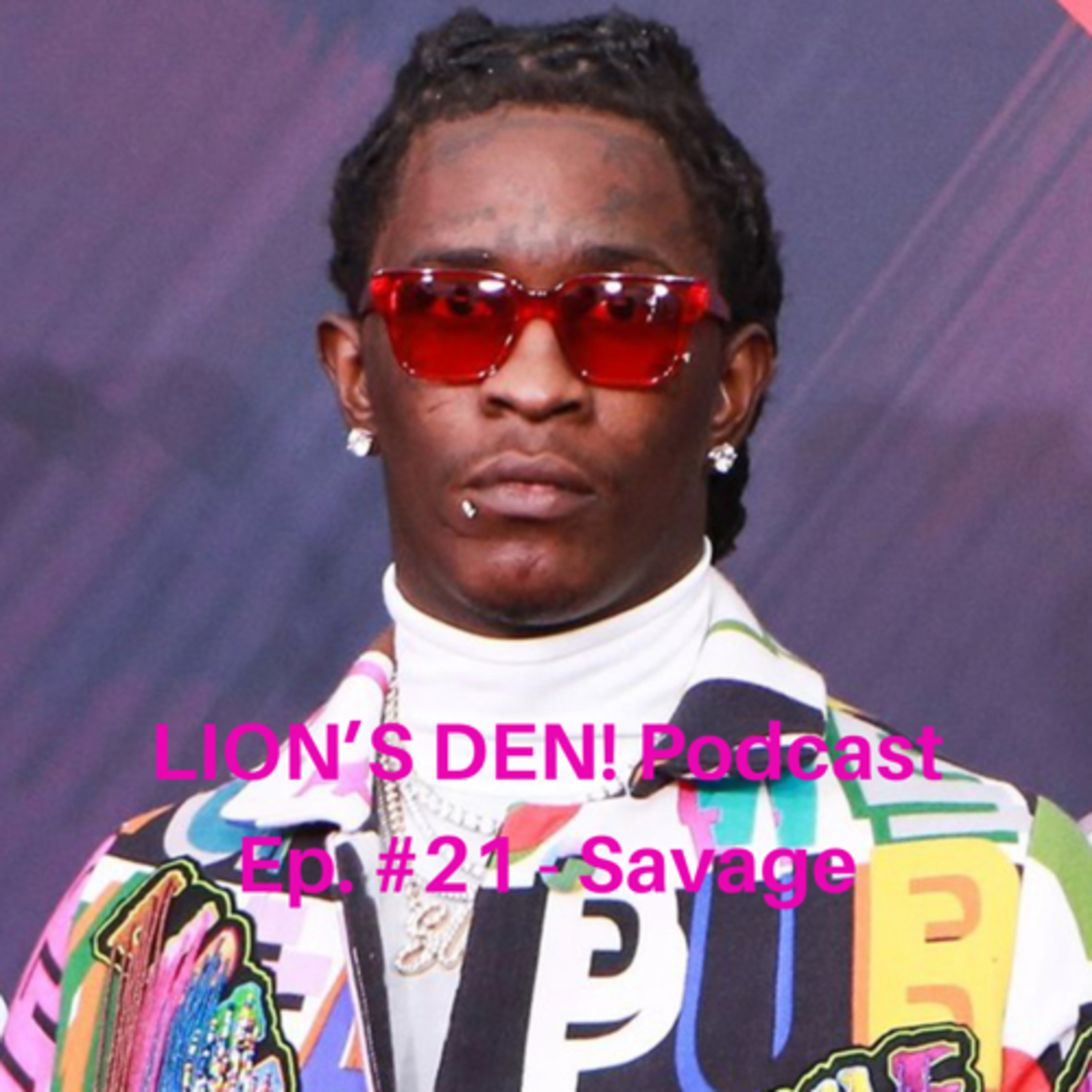 LION’S DEN! Podcast Ep. #21 - Savage