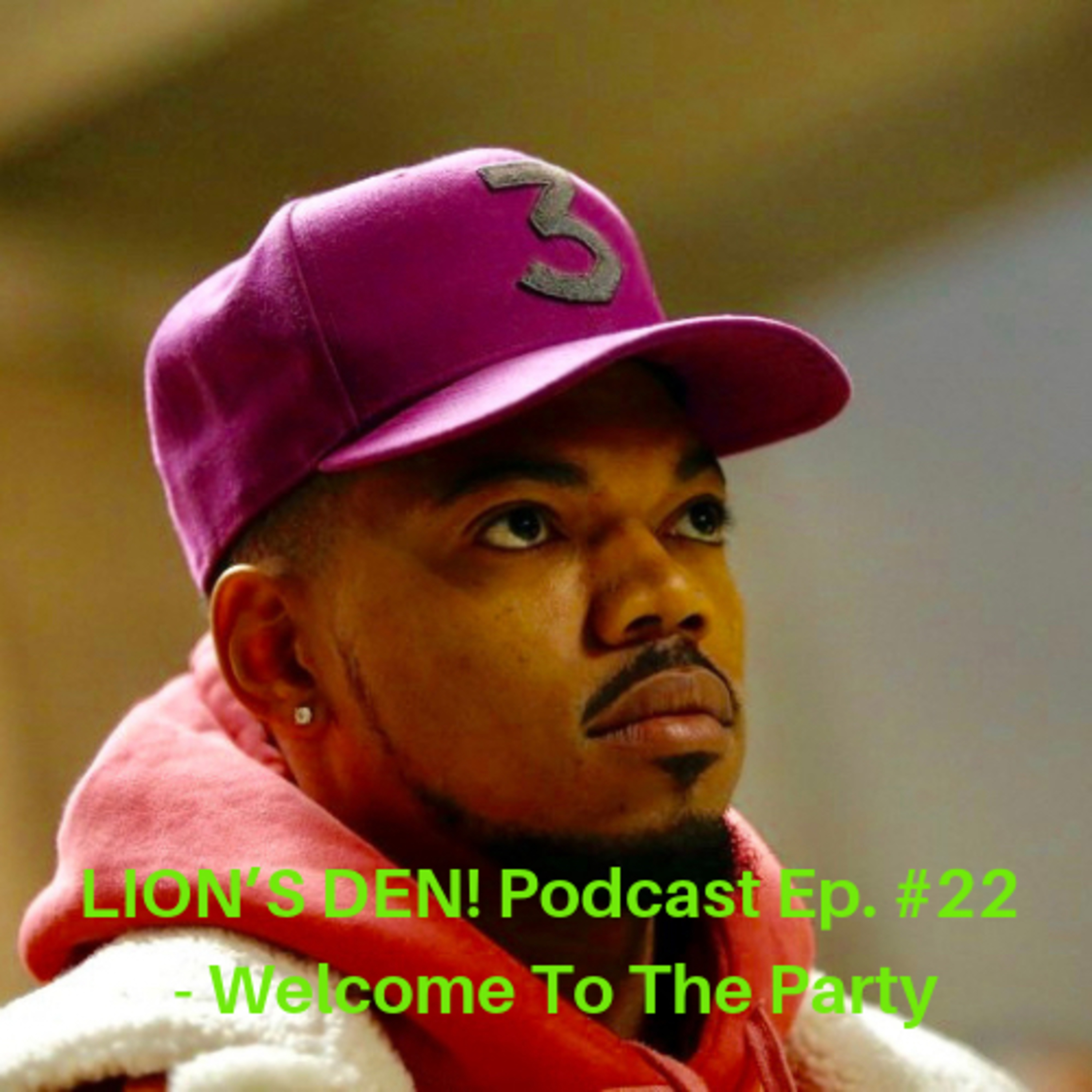 LION’S DEN! Podcast Ep. #22 - Welcome To The Party