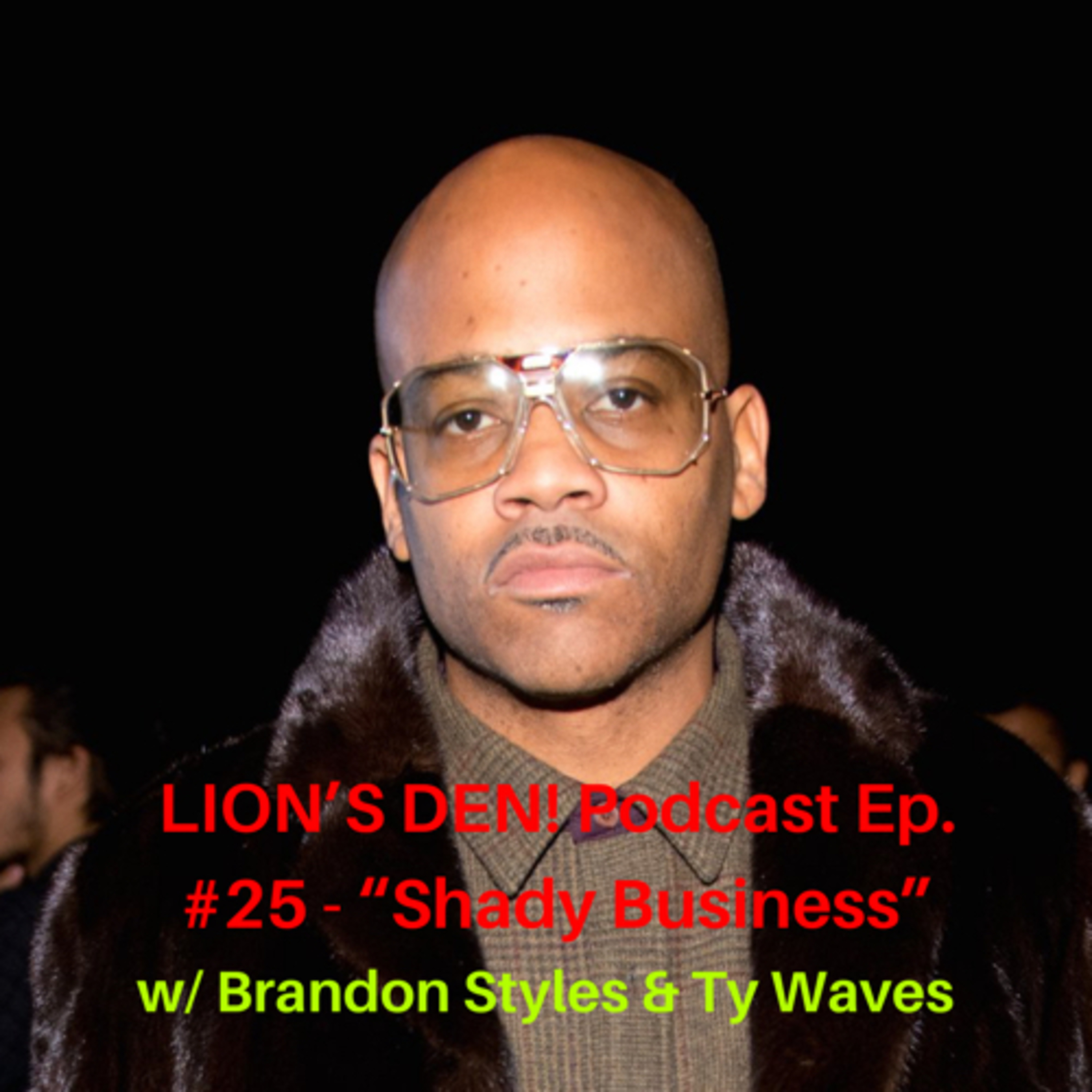 LION’S DEN! Podcast Ep. #25 - “Shady Business”