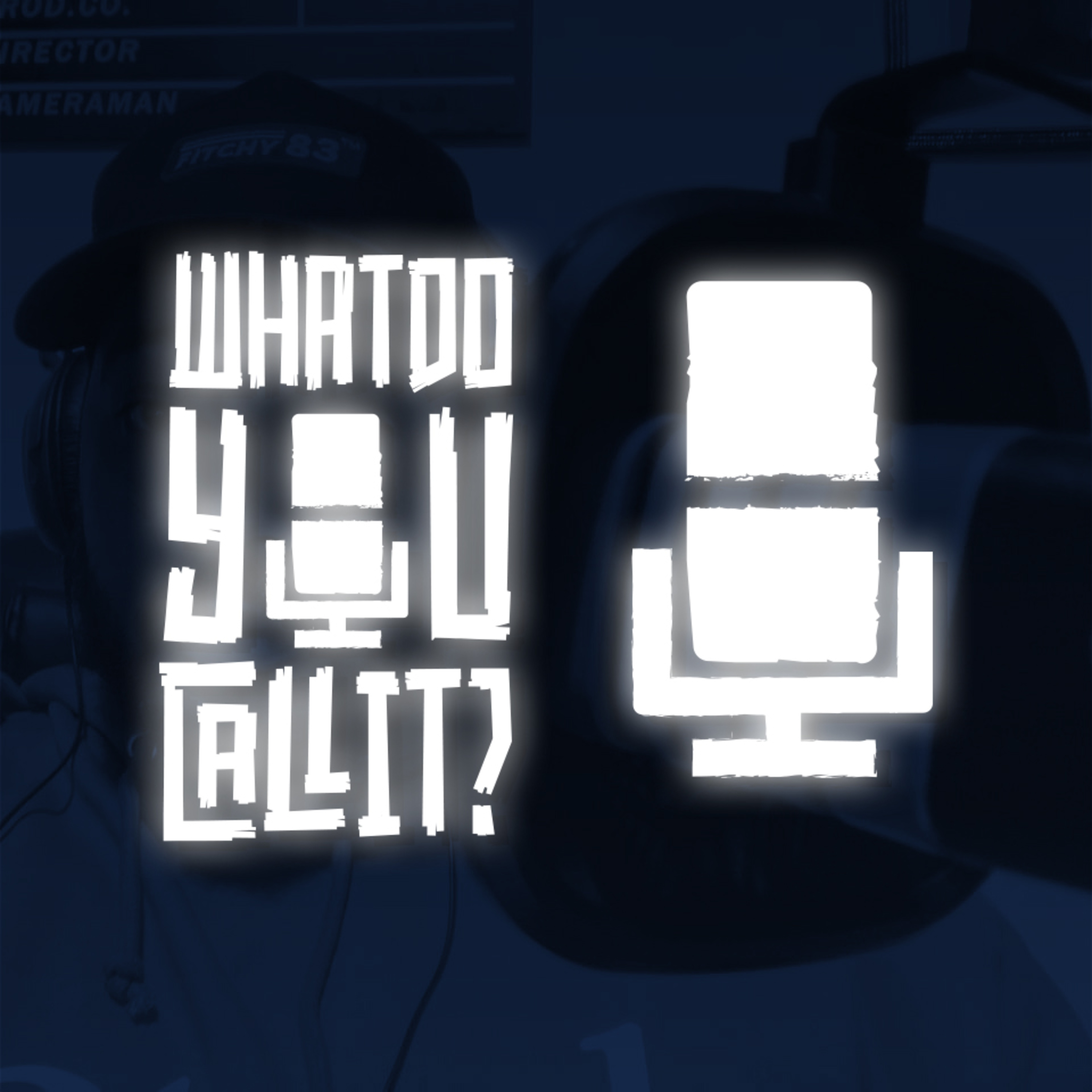What Do You Call It? PODCAST!