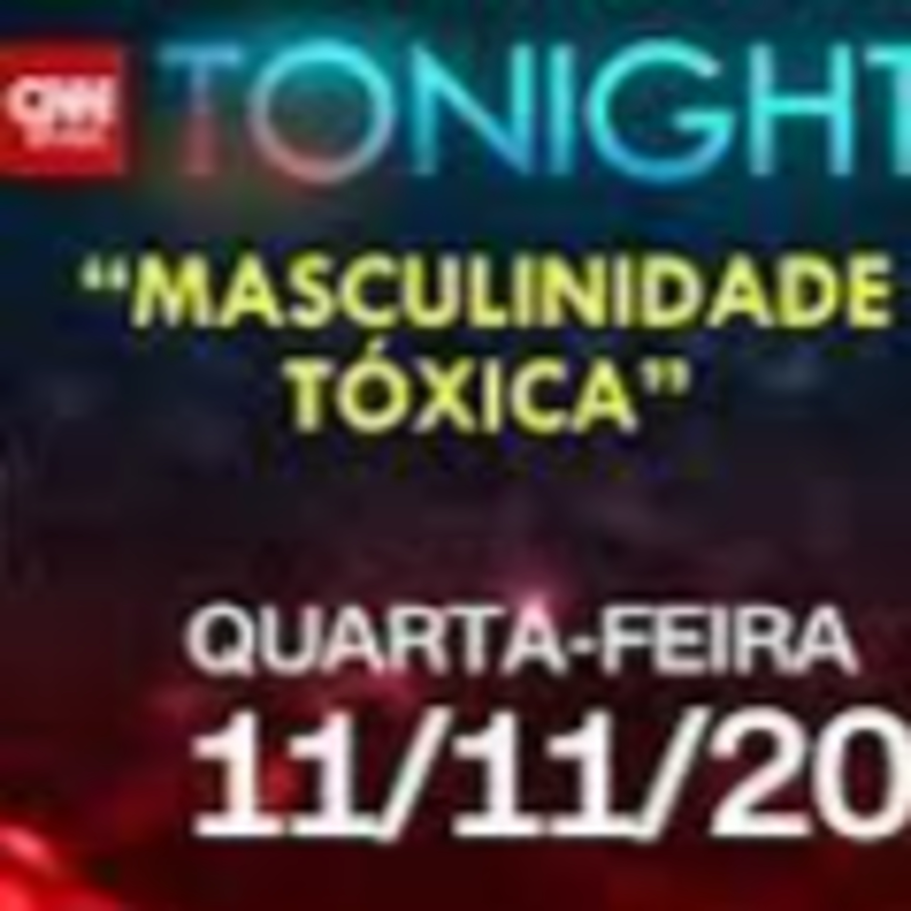 CNN TONIGHT: MASCULINIDADE TOXICA – 12/04/2021
