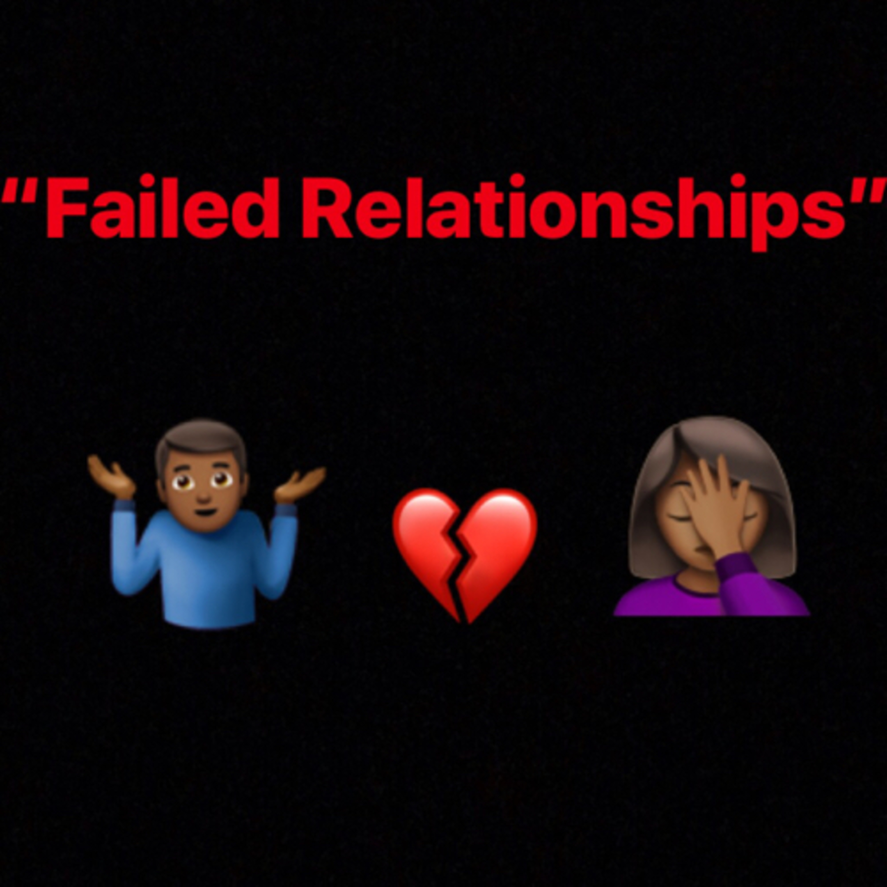 💔 Failed Relationships🤦🏽‍♂️ episode artwork