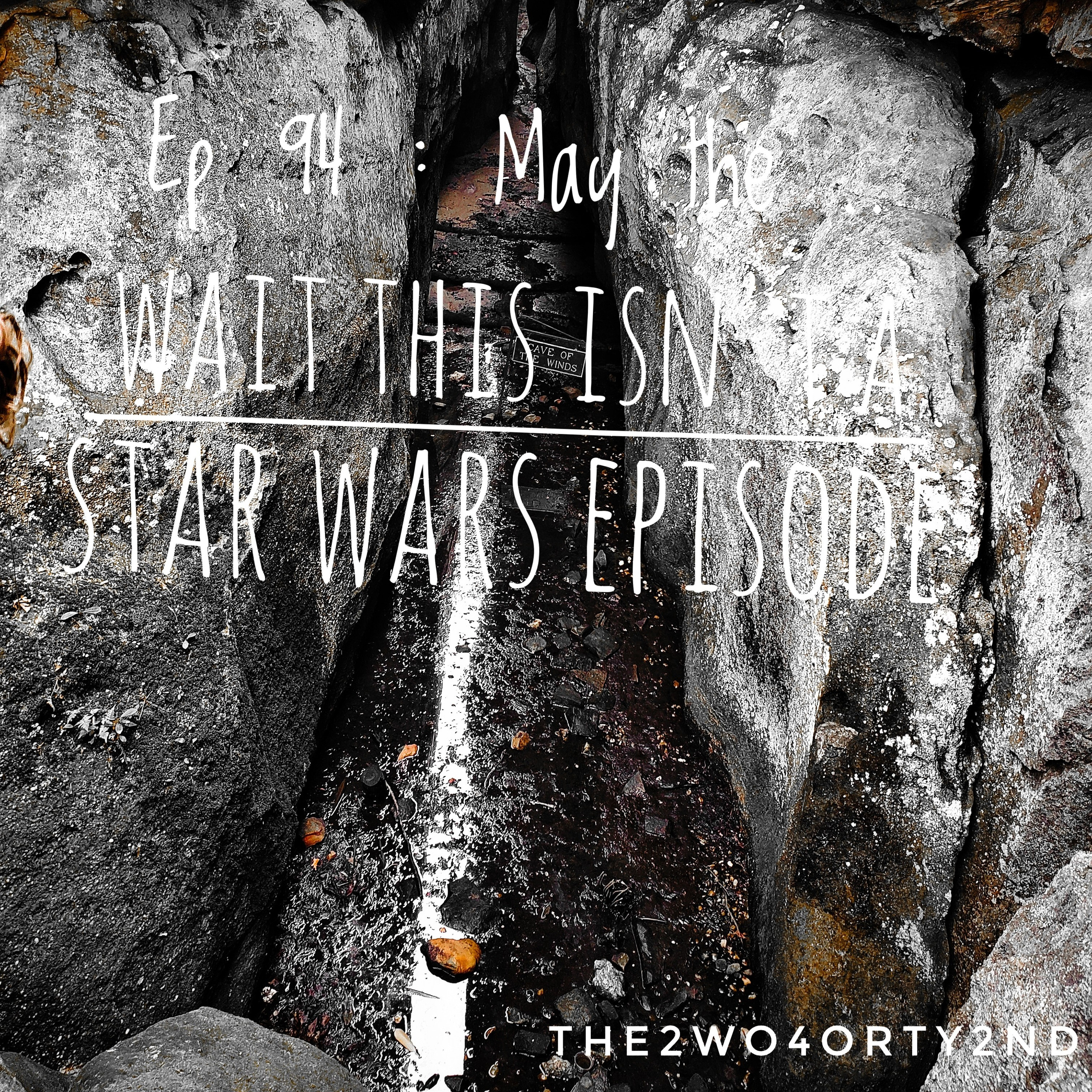 ep 94 : May tthe.. wait this isn't a star wars episode episode artwork