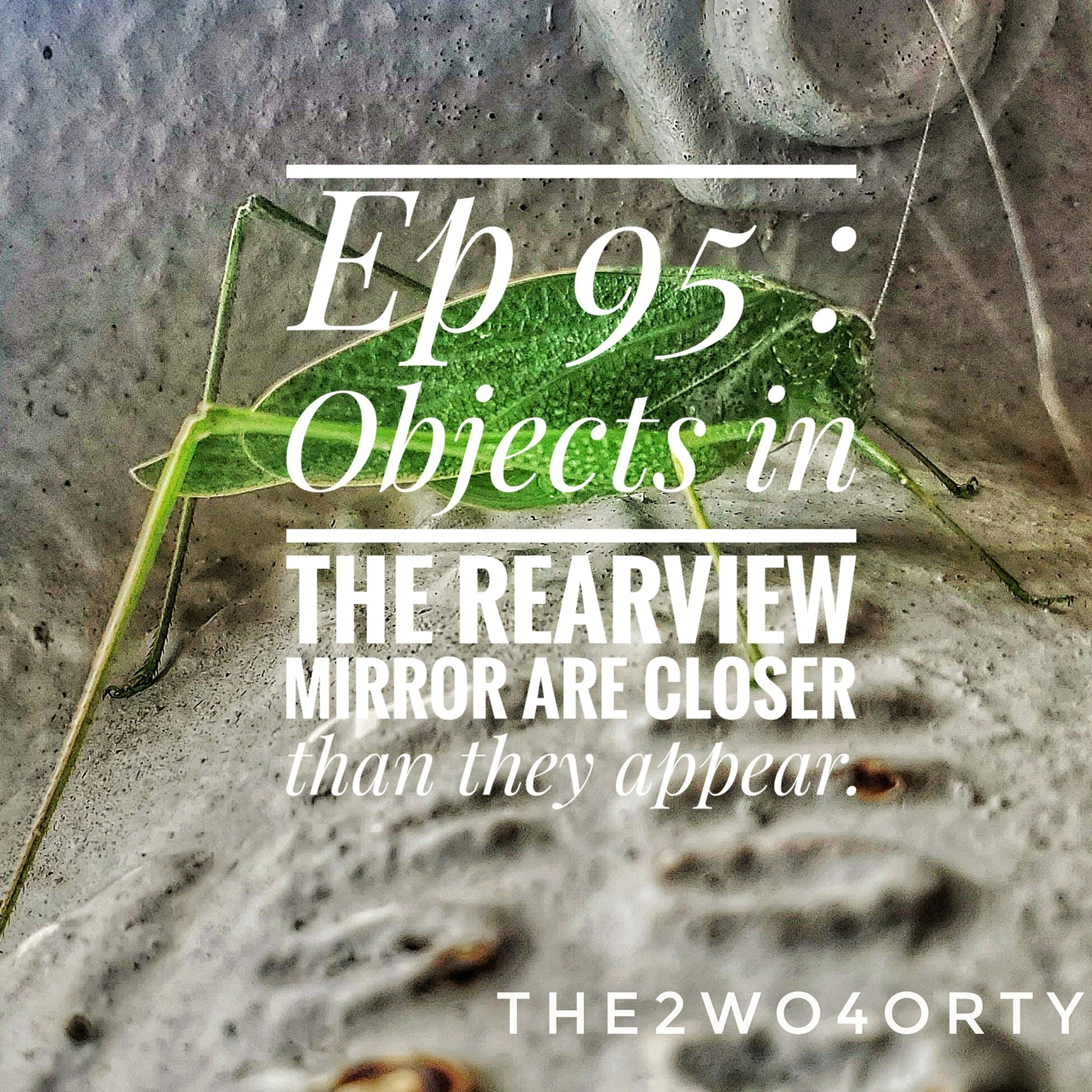 Ep 95 : Objects in the rearview mirror are closer than what they seem episode artwork