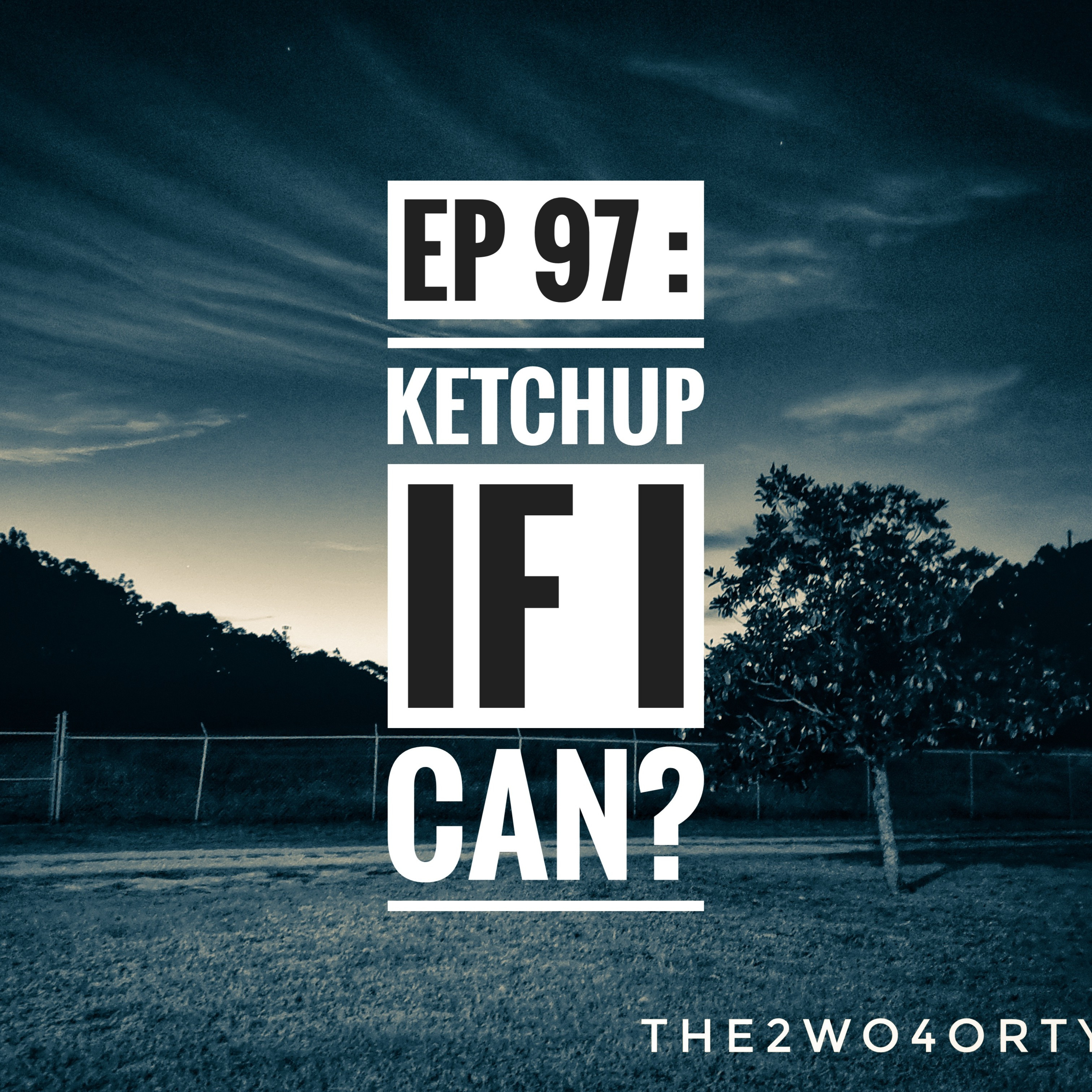 ep 97 : Ketchup if I can? episode artwork