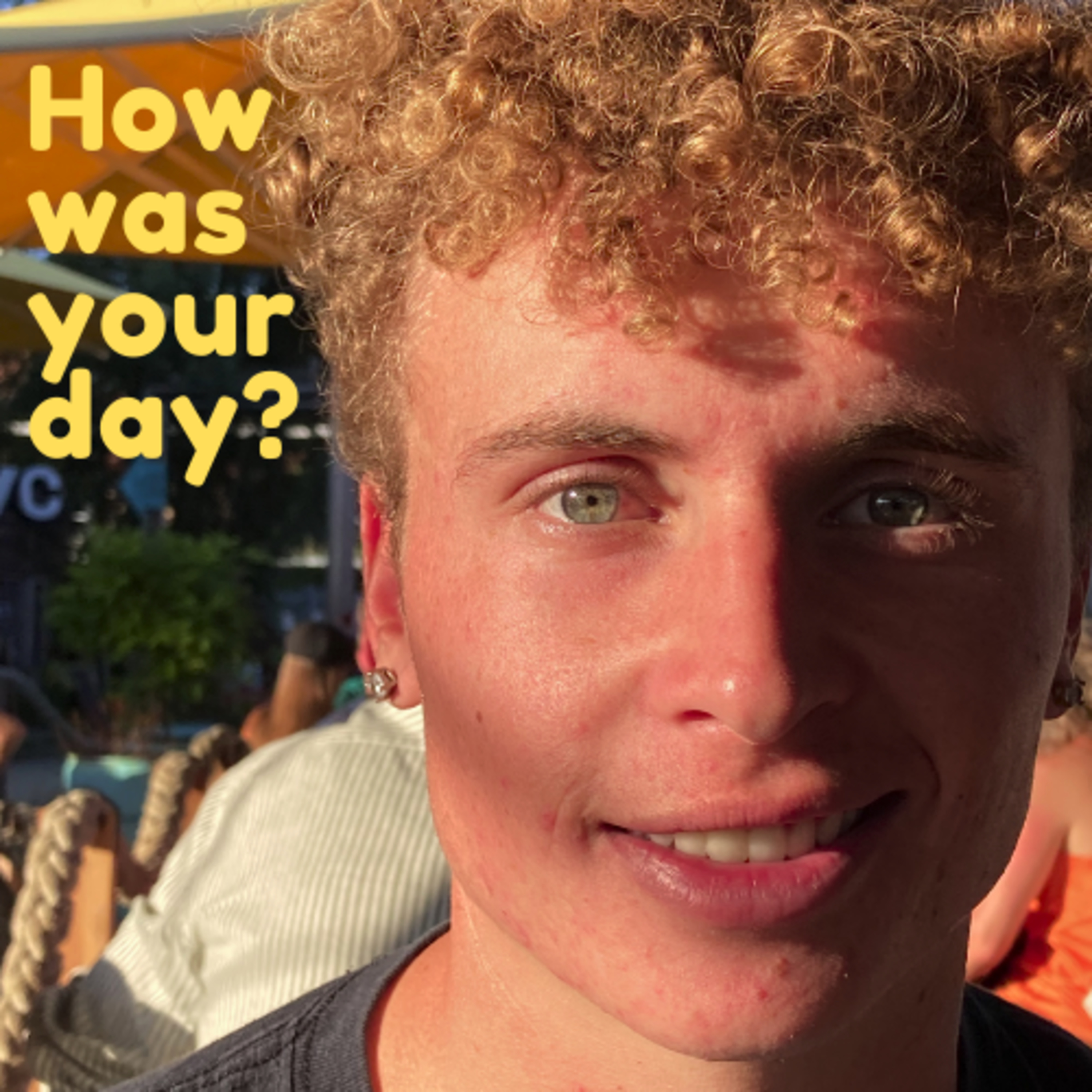 How was your day?