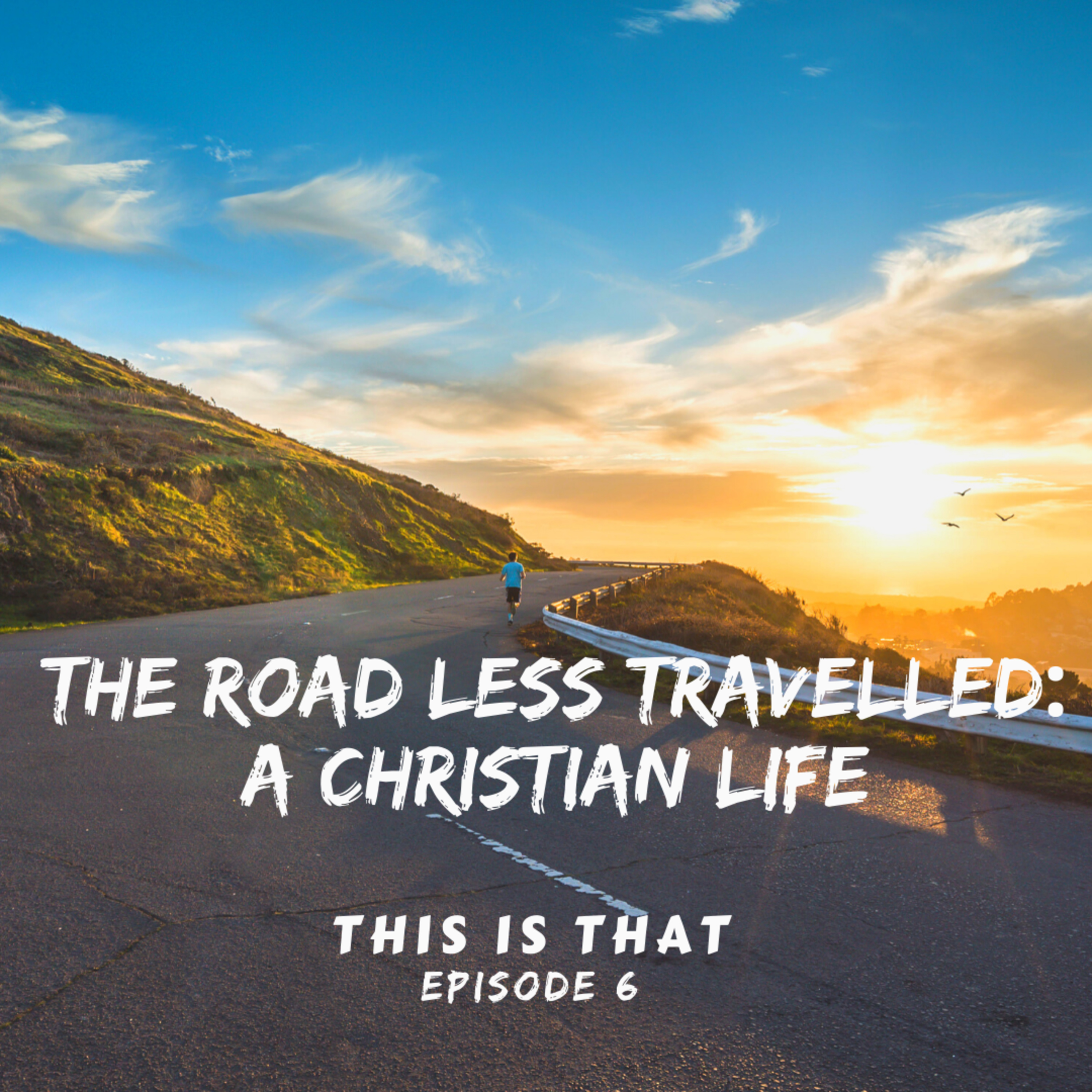 Episode 6: The Road Less Travelled: A Christian Life episode artwork