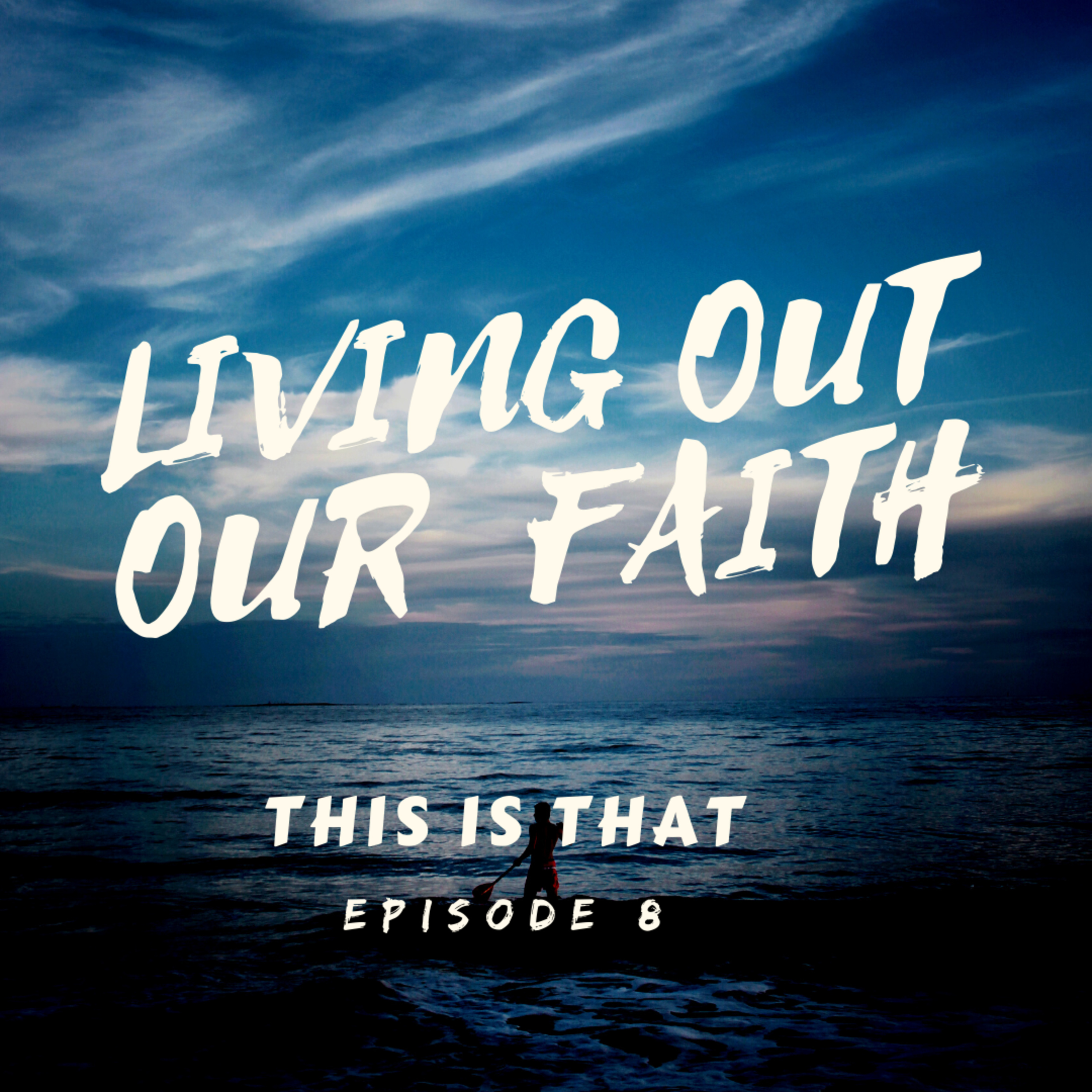 Episode 8: Living Out Our Faith Part 1 episode artwork