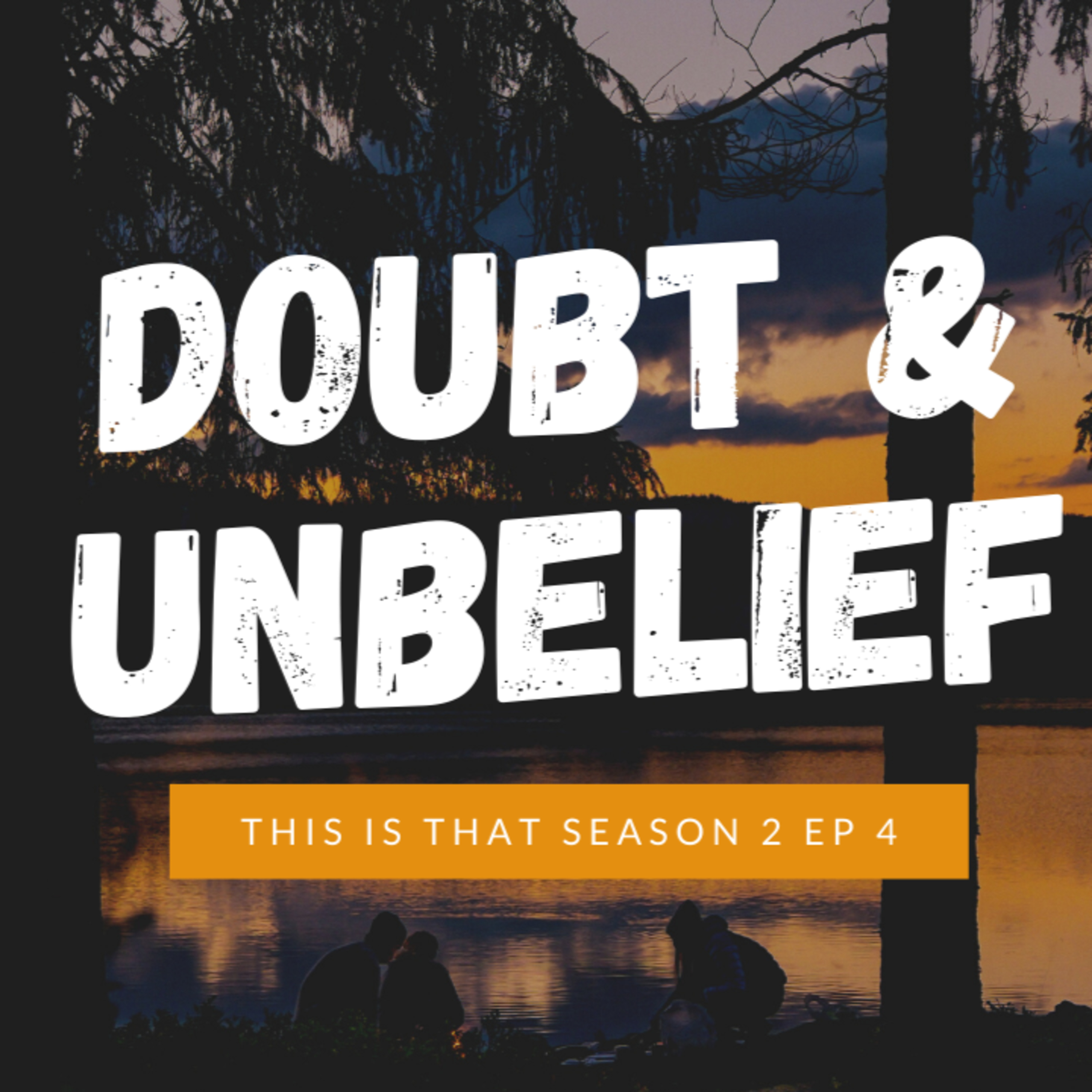 Season 2: Episode 4 doubt and unbelief episode artwork