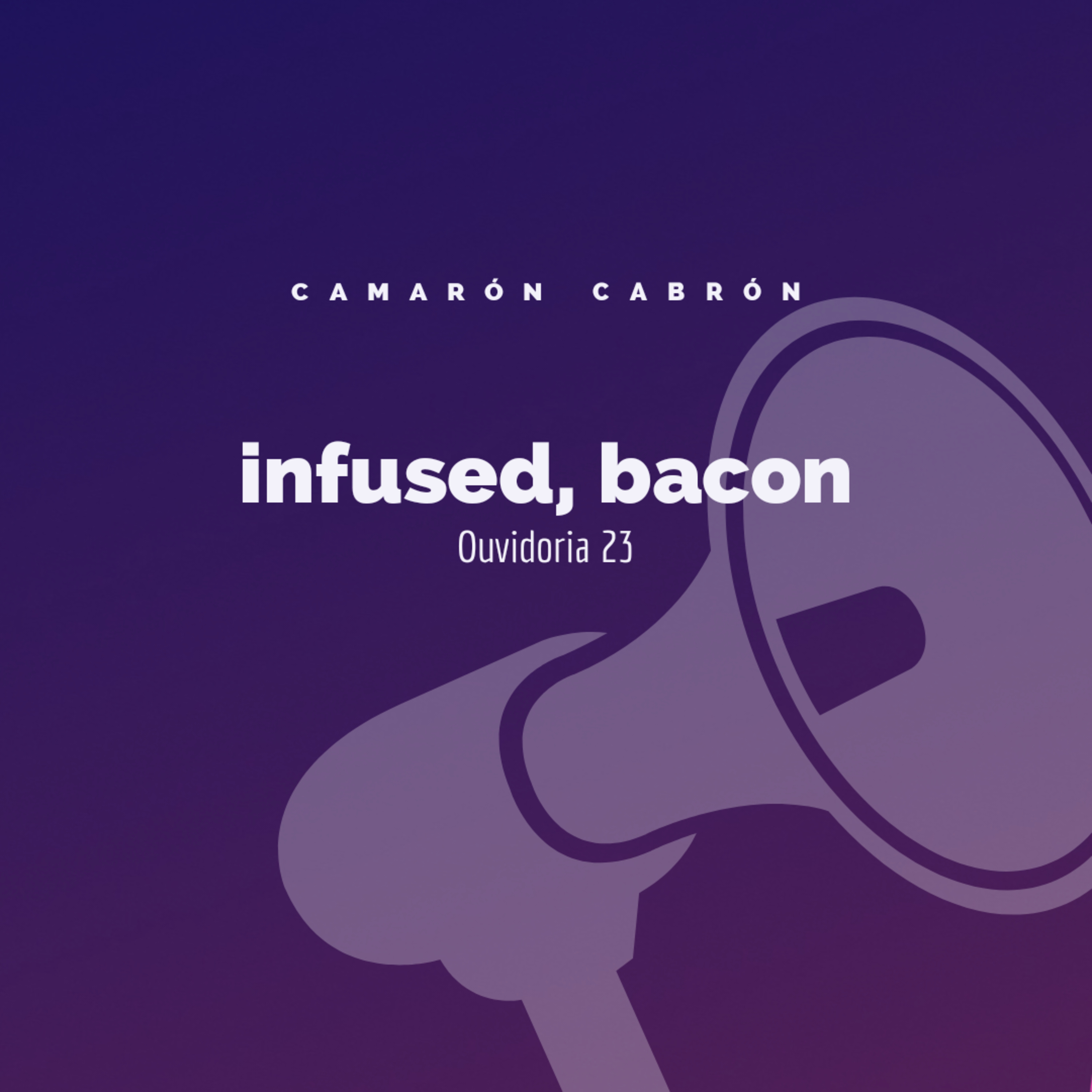 Ouvidoria 23 - infused, bacon episode artwork