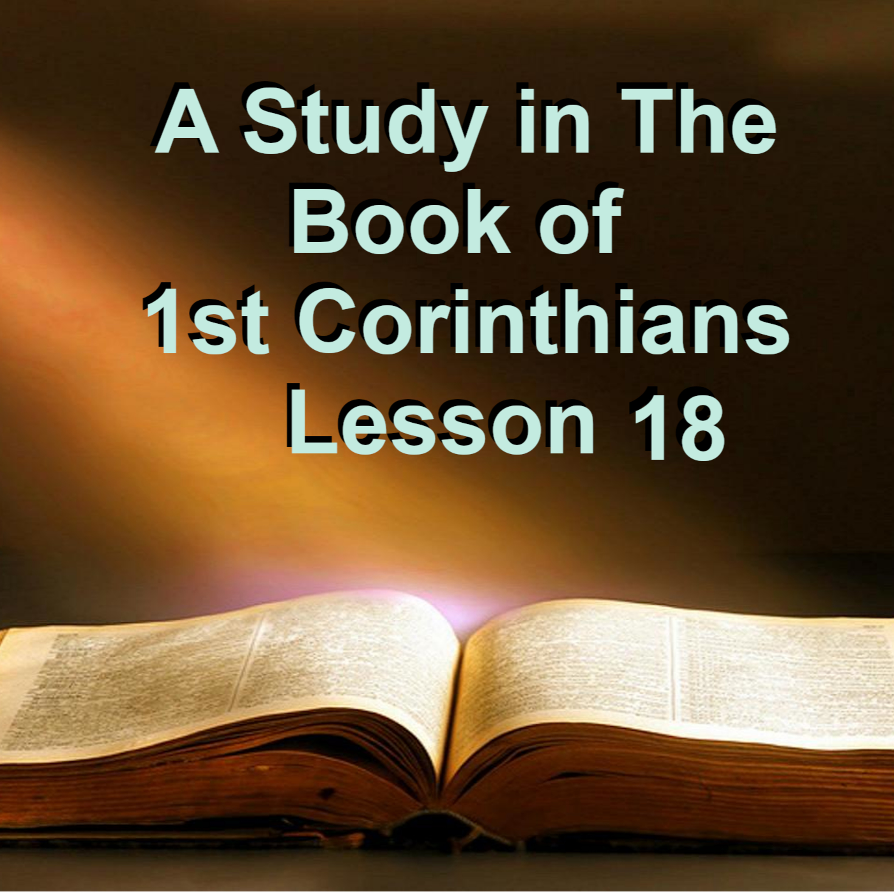 A Study in the Book of 1st Corinthians Lesson 18 on Down to Earth by Heavenly Minded Podcast