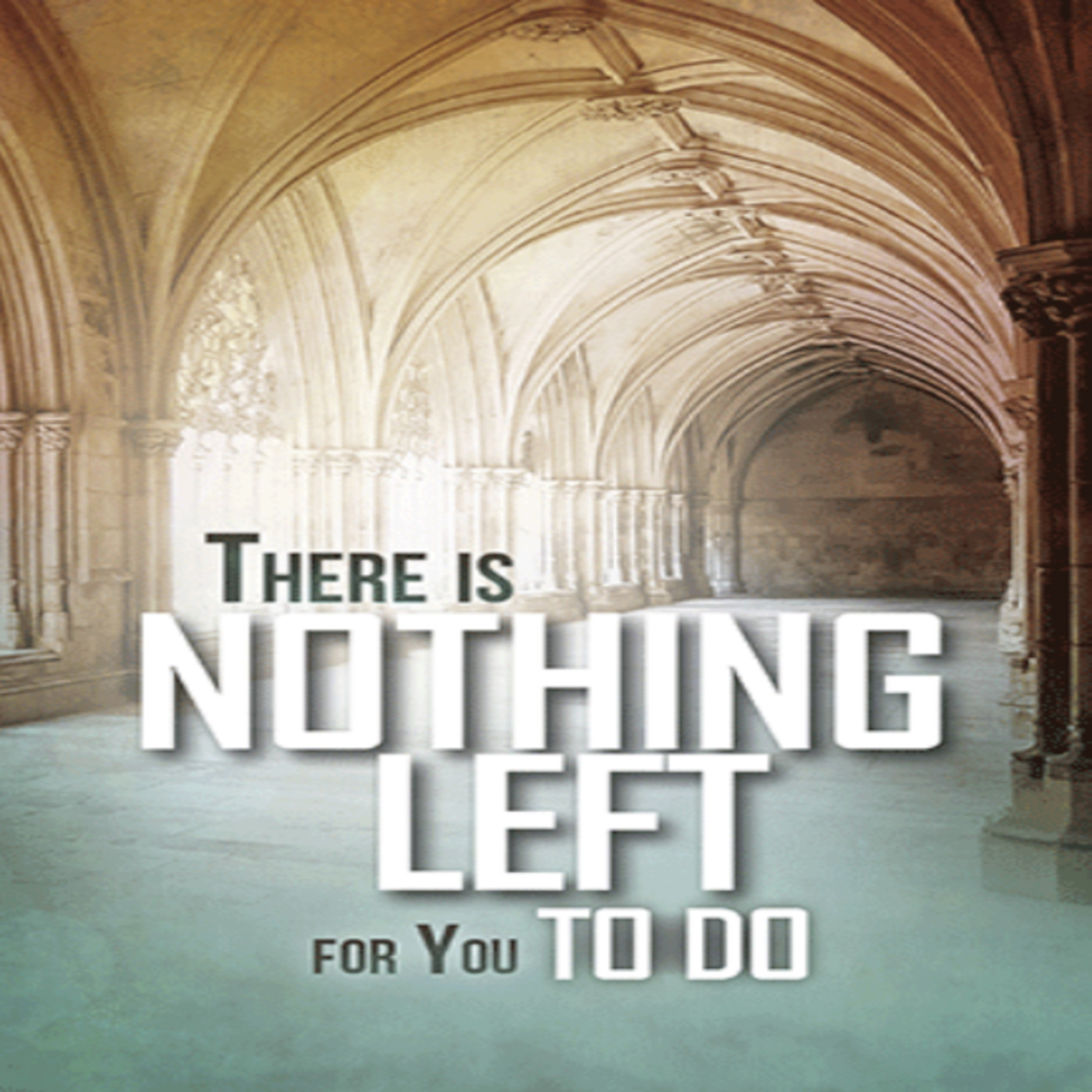 There is Nothing Left for You to Do!