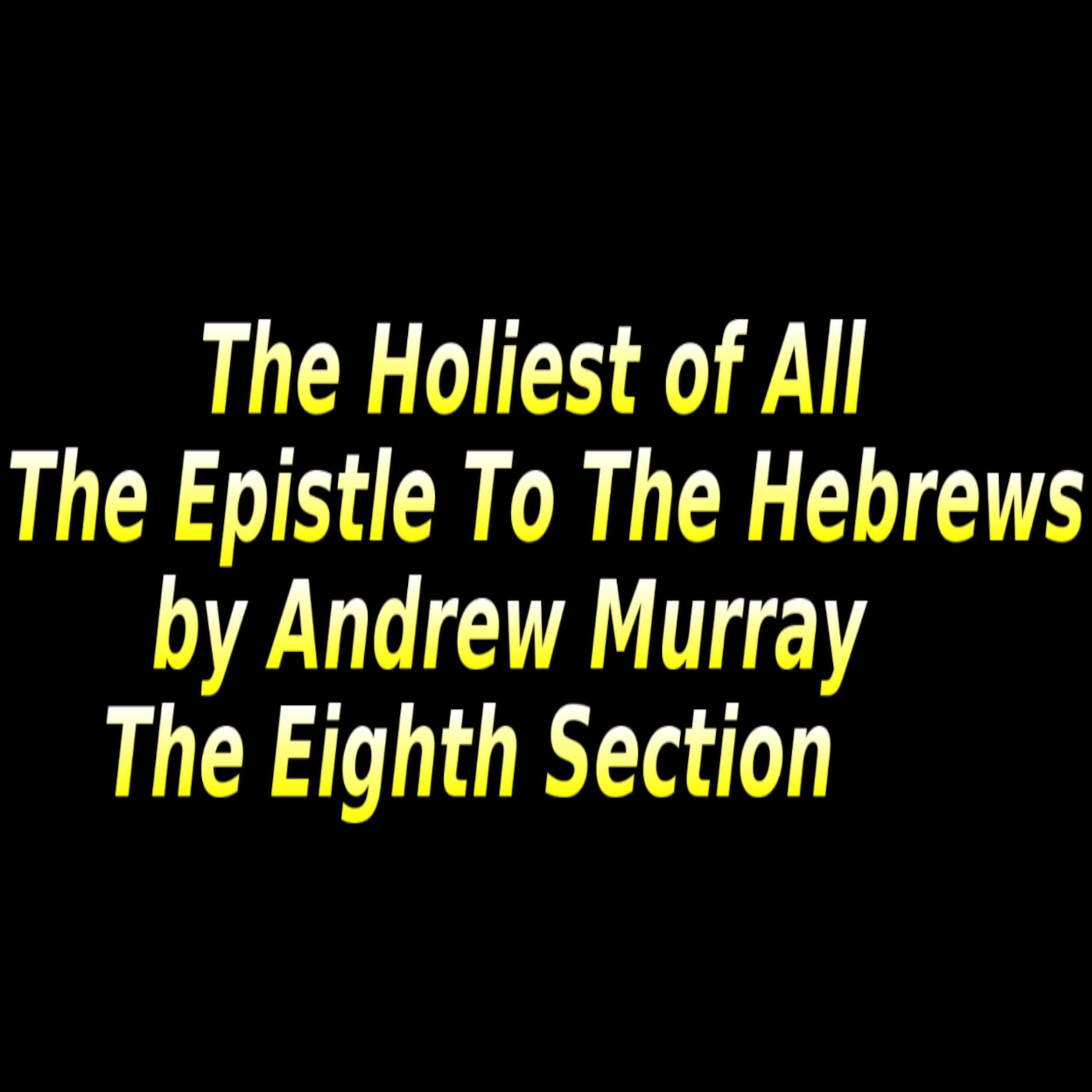 The Holiest of All, The Eighth Section
