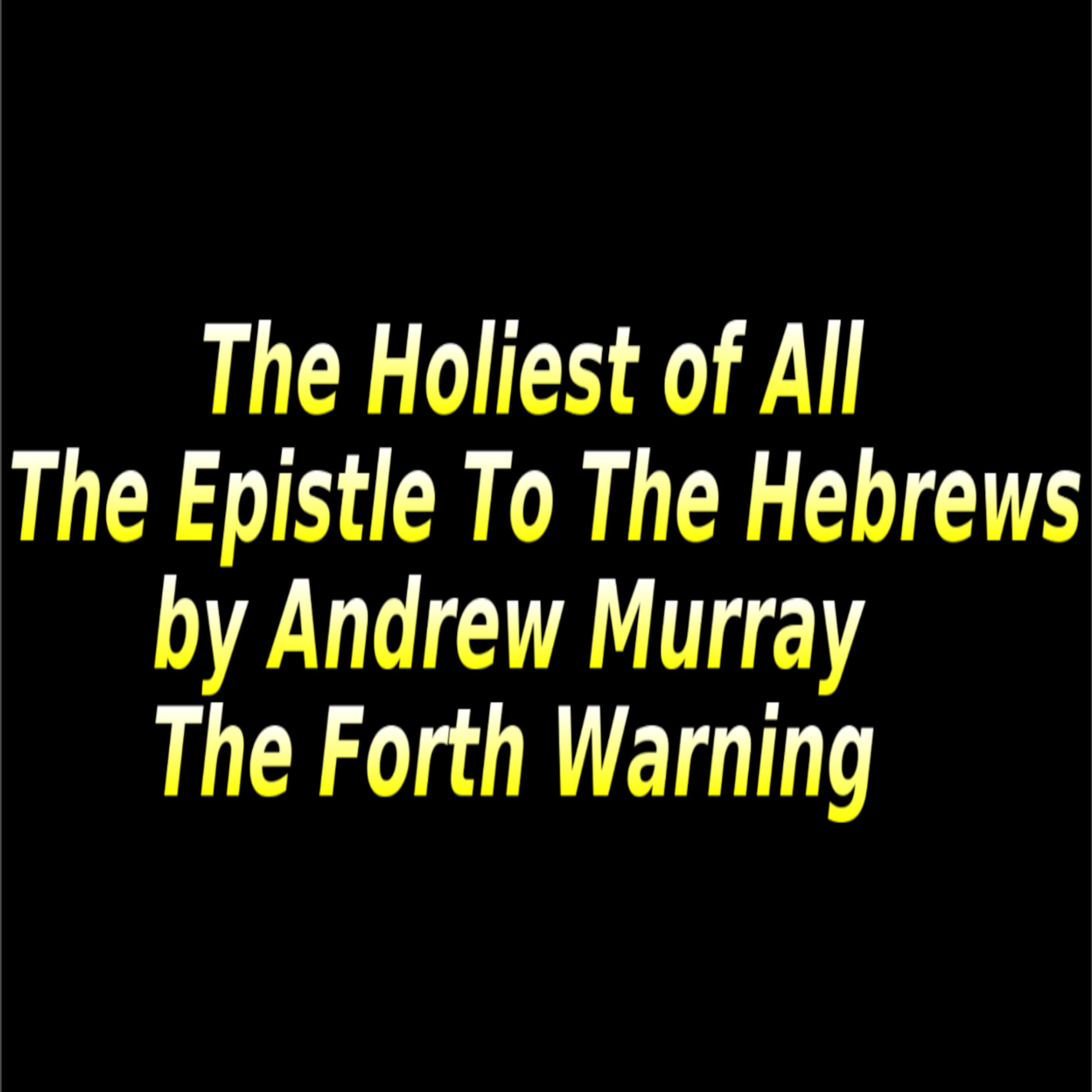 The Holiest of All, The Forth Warning. episode artwork