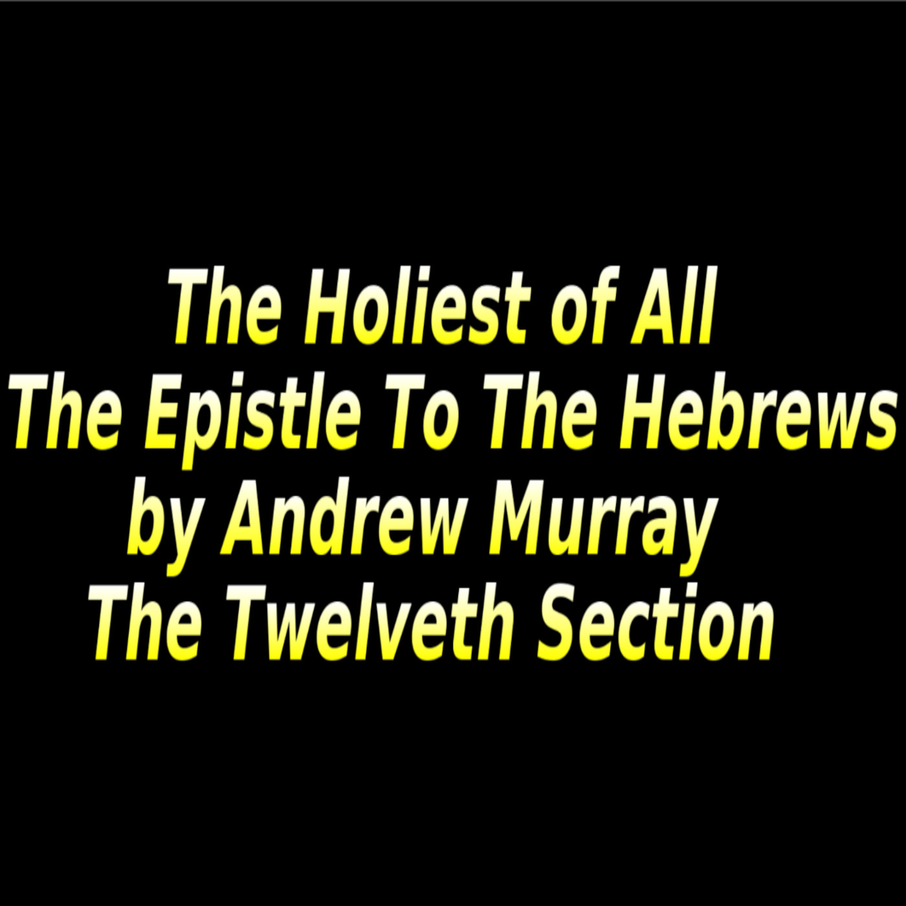 The Holiest of All, The Twelfth Section