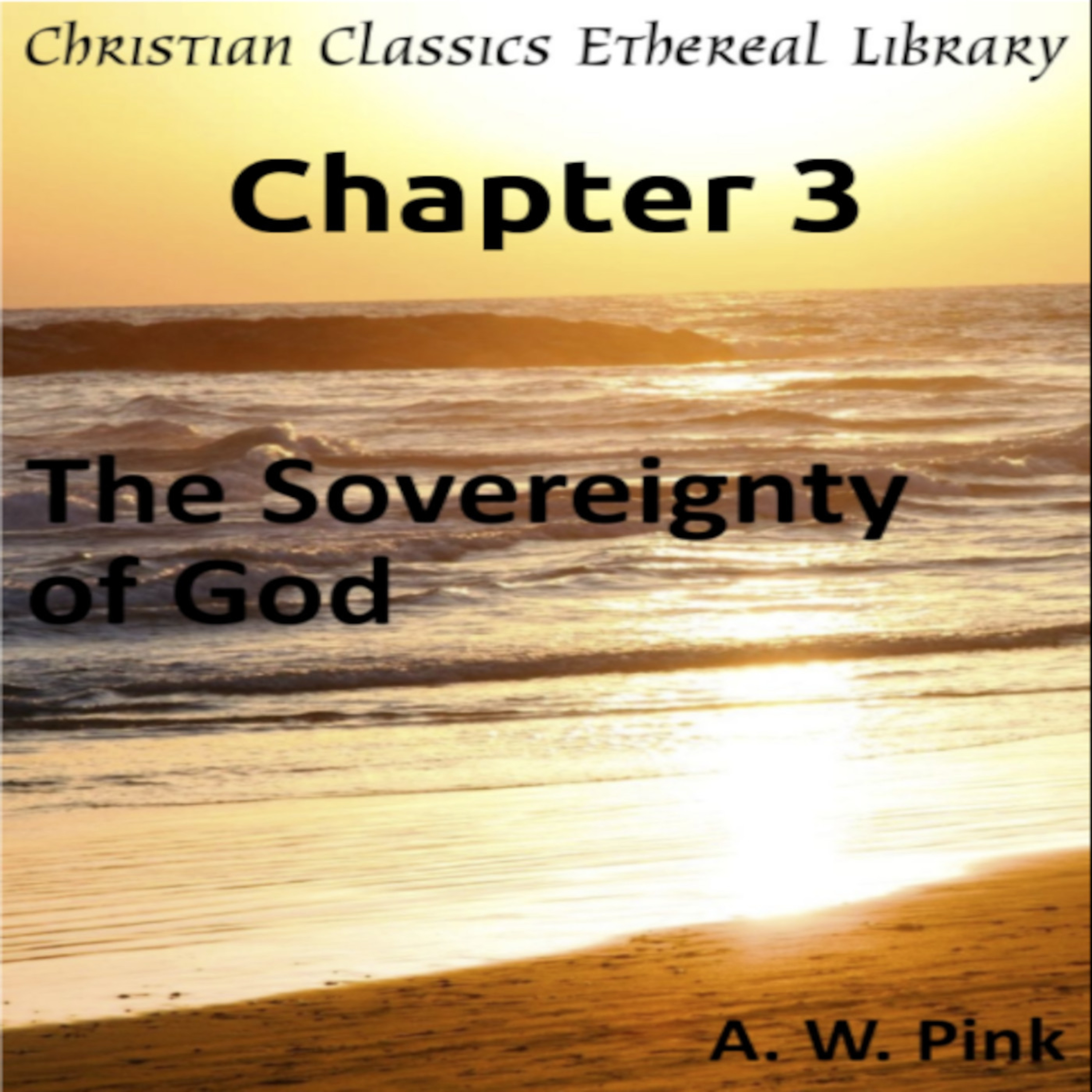 Audio Book, The Sovereignty of God, by A W Pink, Chapter 3
