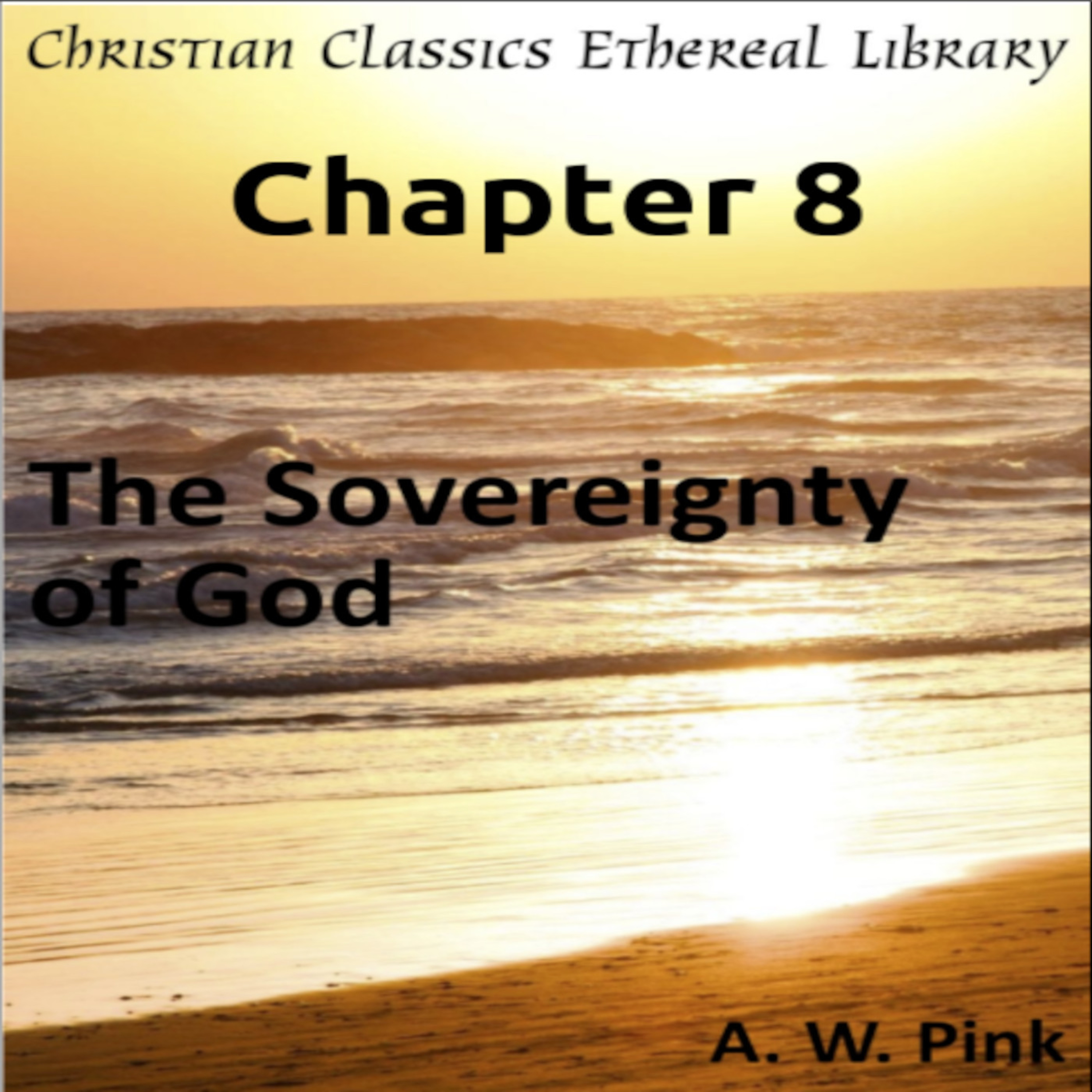 Audio Book, The Sovereignty of God, by A W Pink, Chapter 8