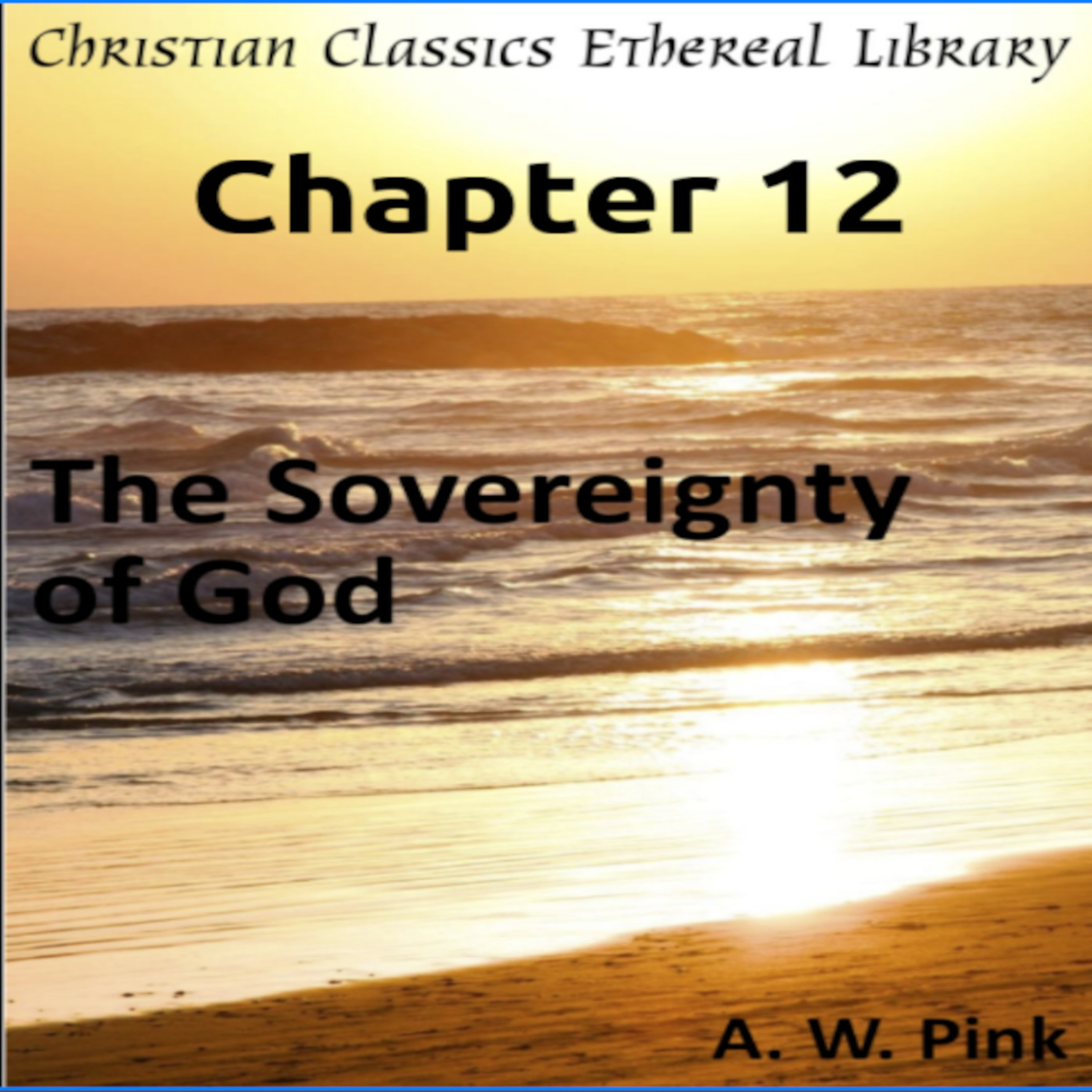 Audio Book, The Sovereignty of God, by A W Pink, Chapter 12 episode artwork