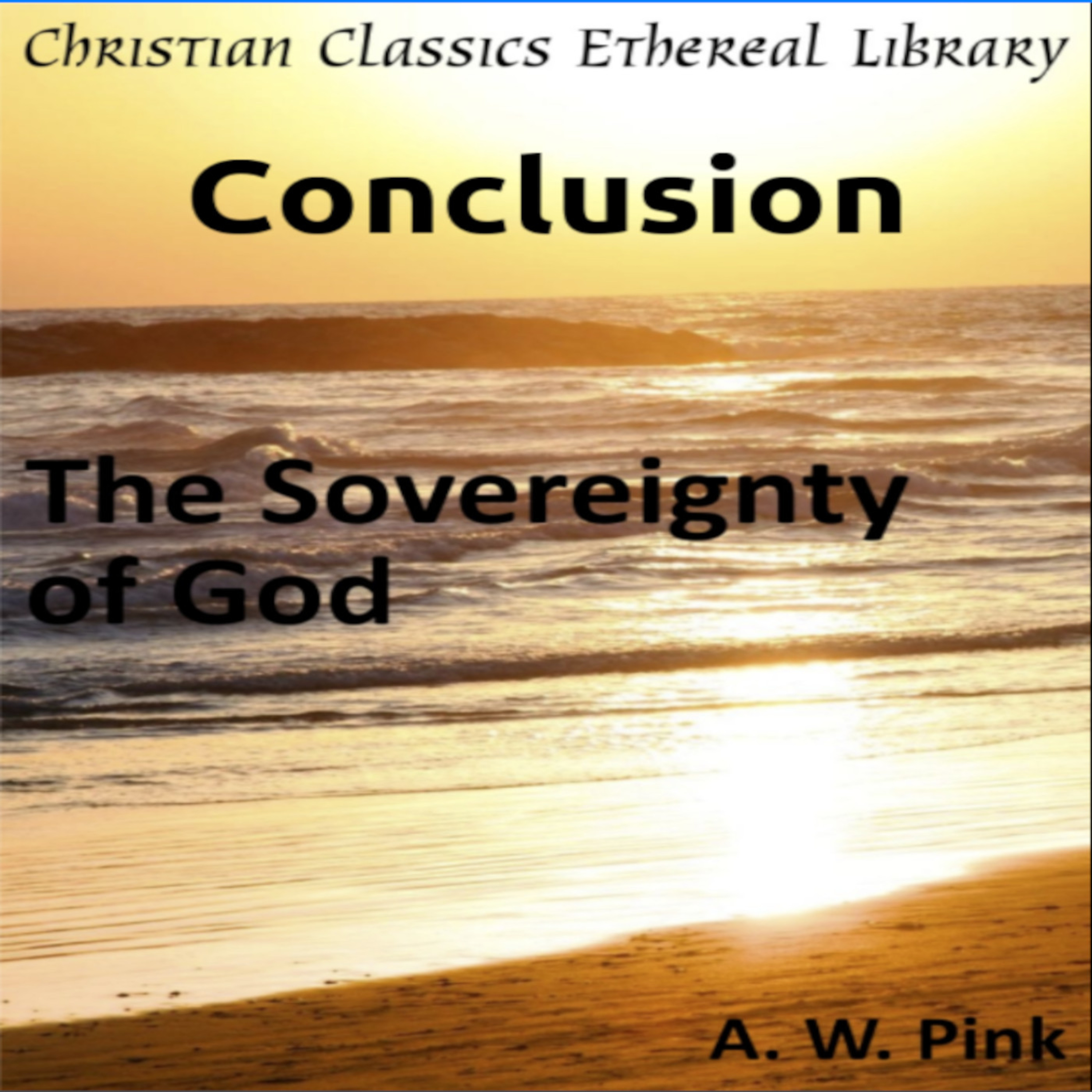 Audio Book, The Sovereignty of God, by A W Pink, Conclusion