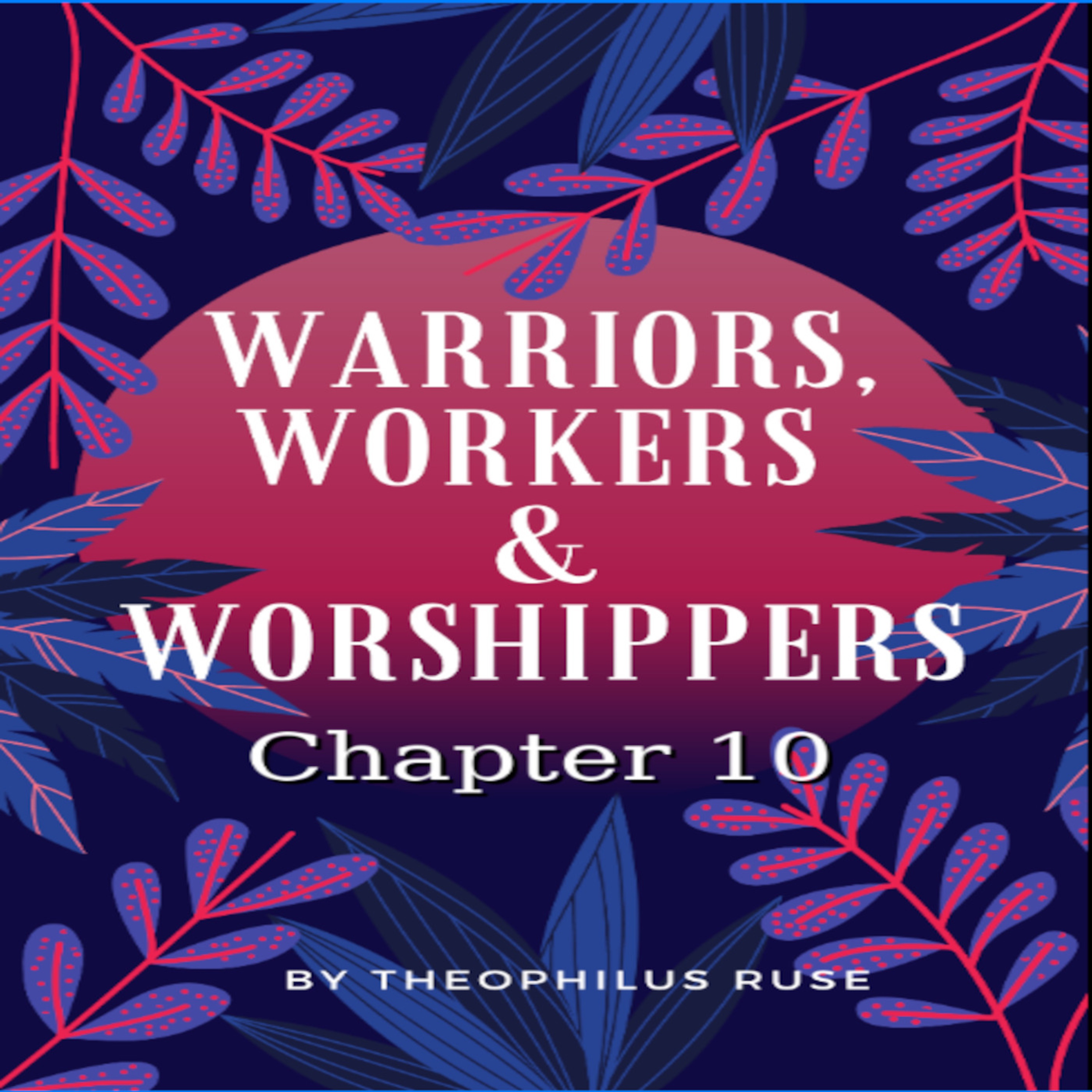 Warriors, Workers, & Worshipers, Chapter 10