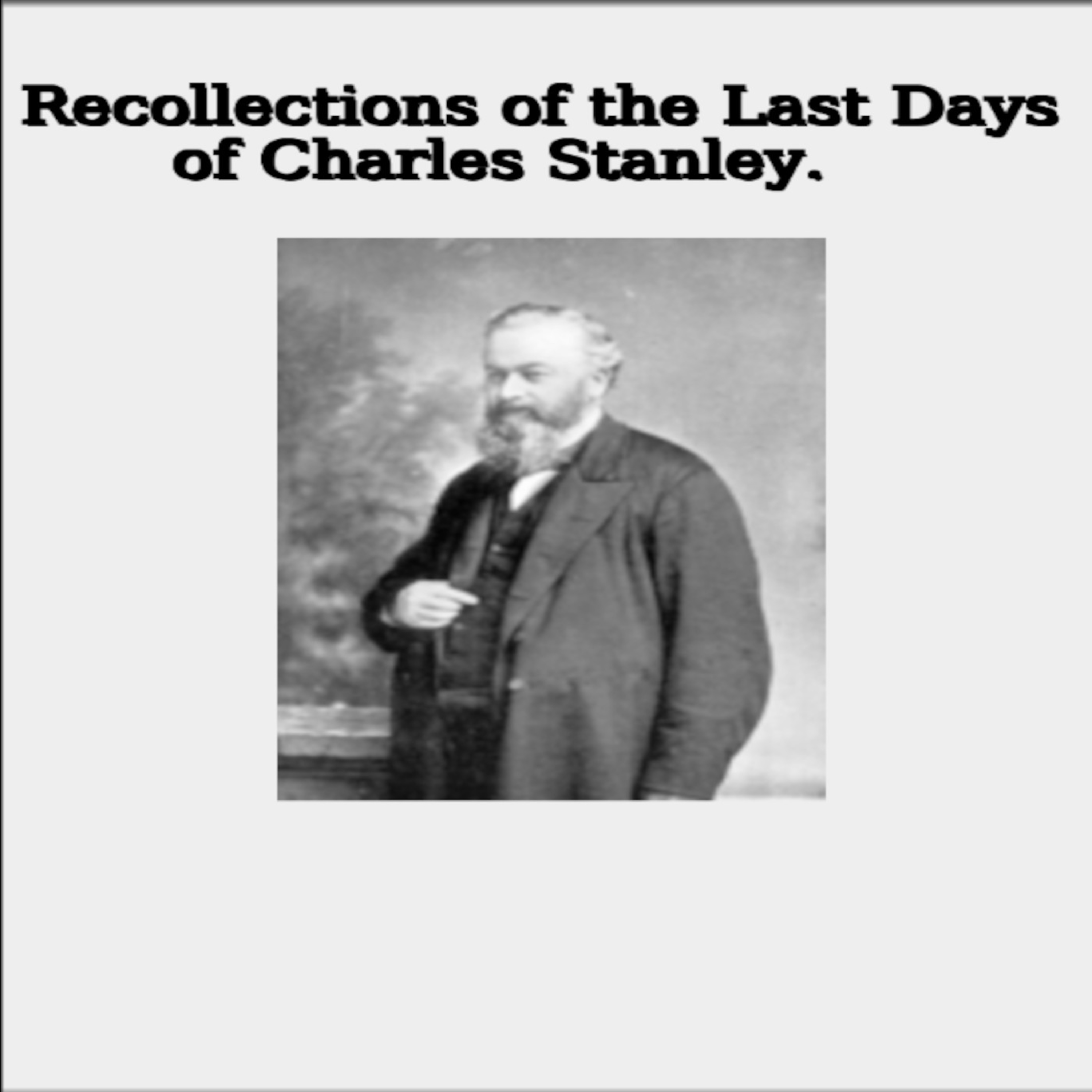 Recollections of the Last Days of Charles Stanley.