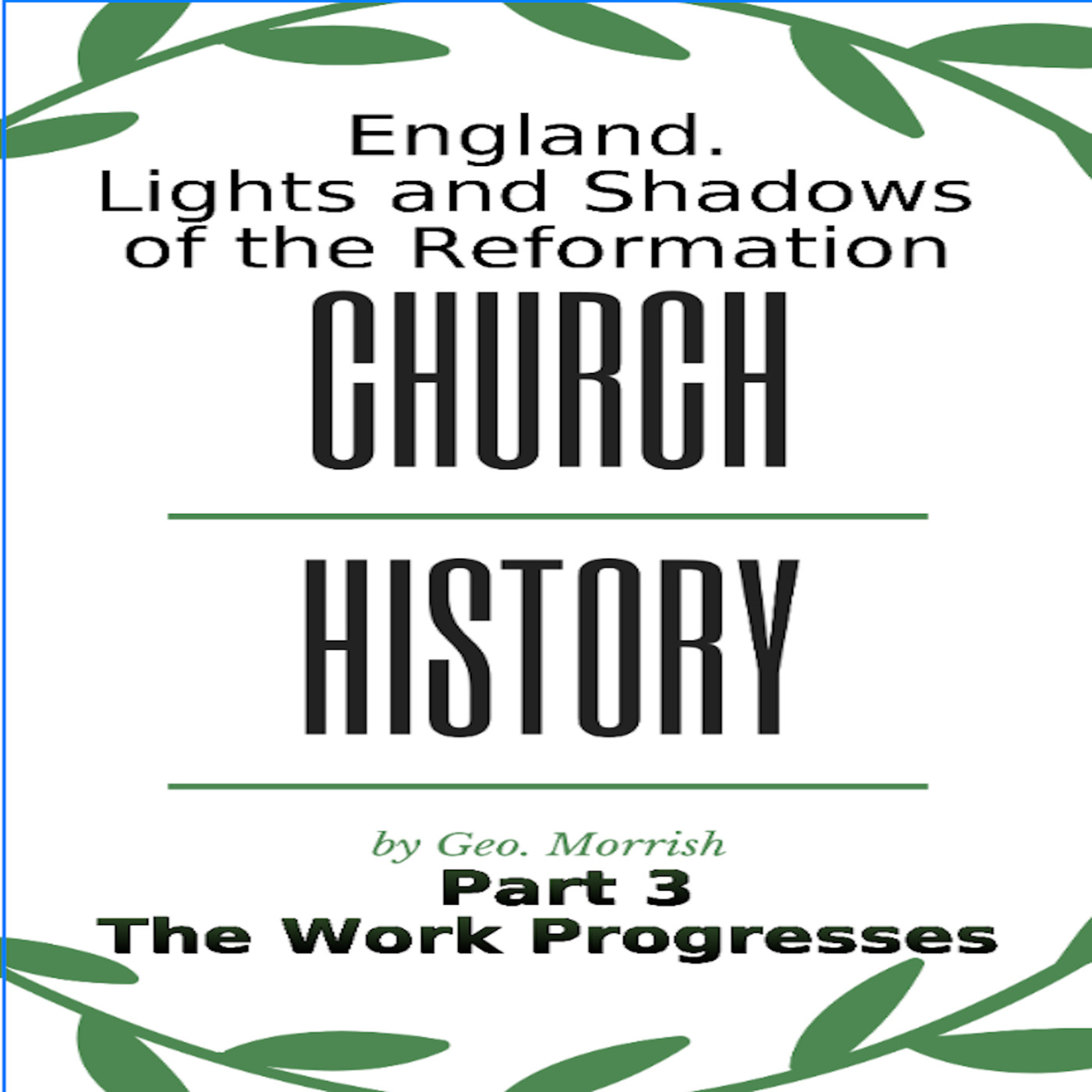 Church History, Lights and Shadows of the Reformation, England, Part 3, The Work Progresses