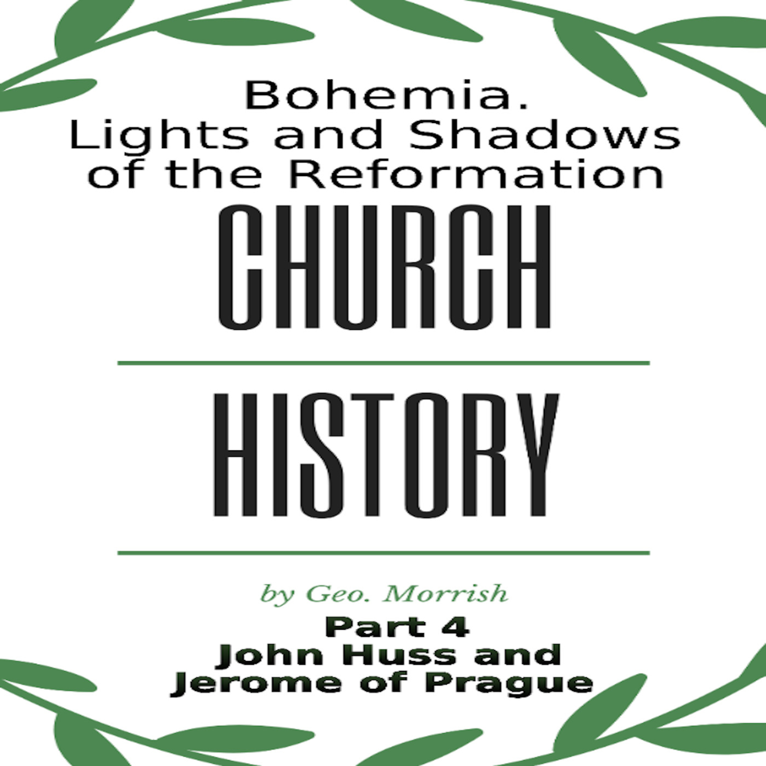 Church History, Lights and Shadows of the Reformation, Bohemia, Part 4, John Huss and Jerome of Prague