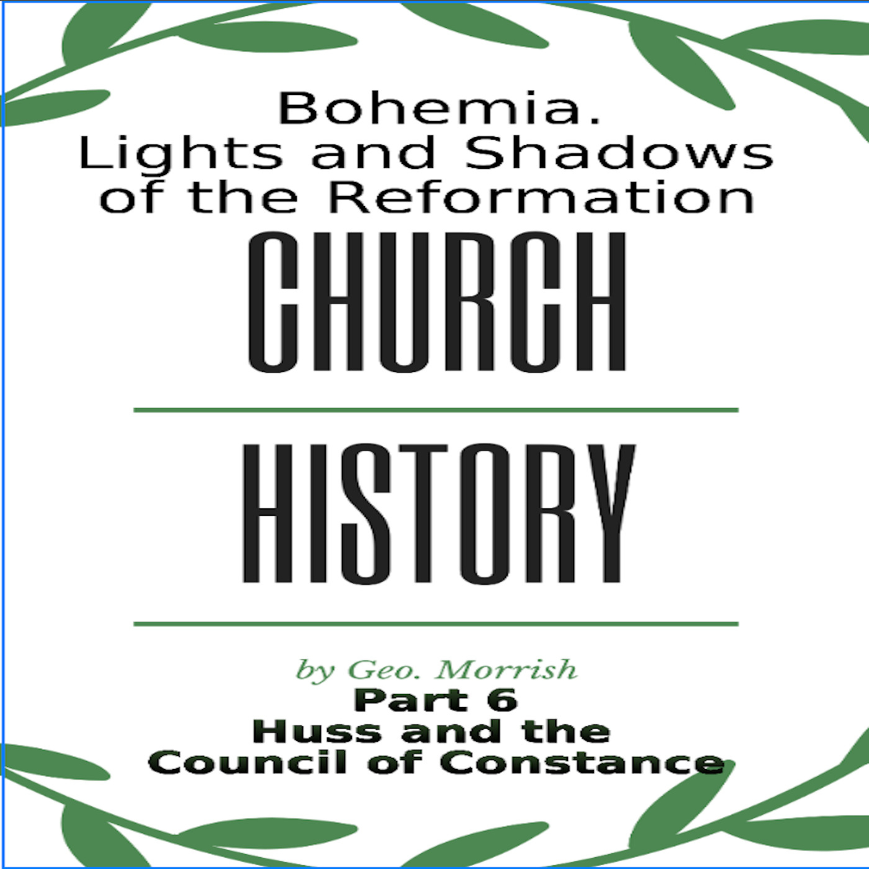Church History, Lights and Shadows of the Reformation, Bohemia, Part 6, Huss & Council of Constance