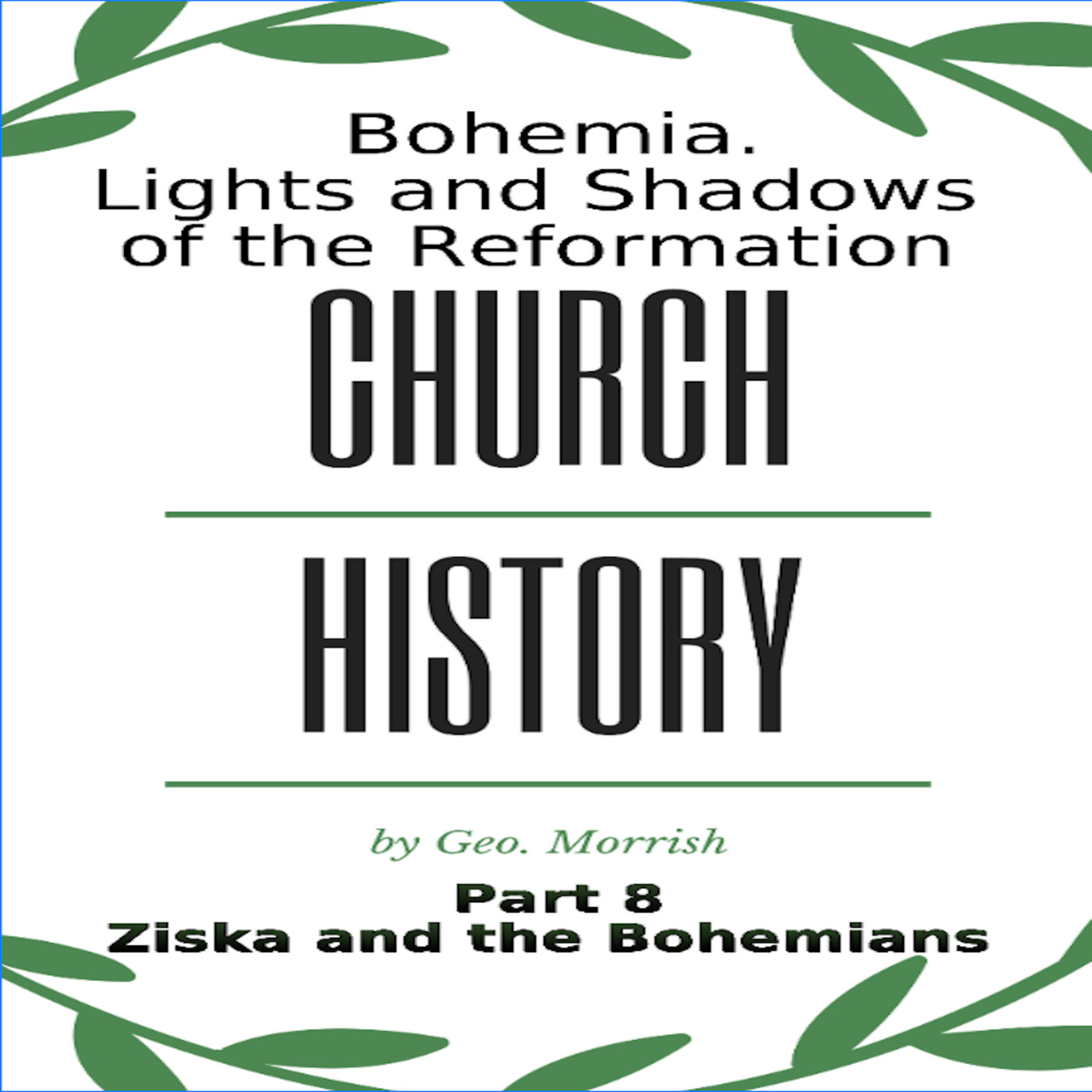 Church History, Lights and Shadows of the Reformation, Bohemia, Part 8, Ziska & the Bohemians