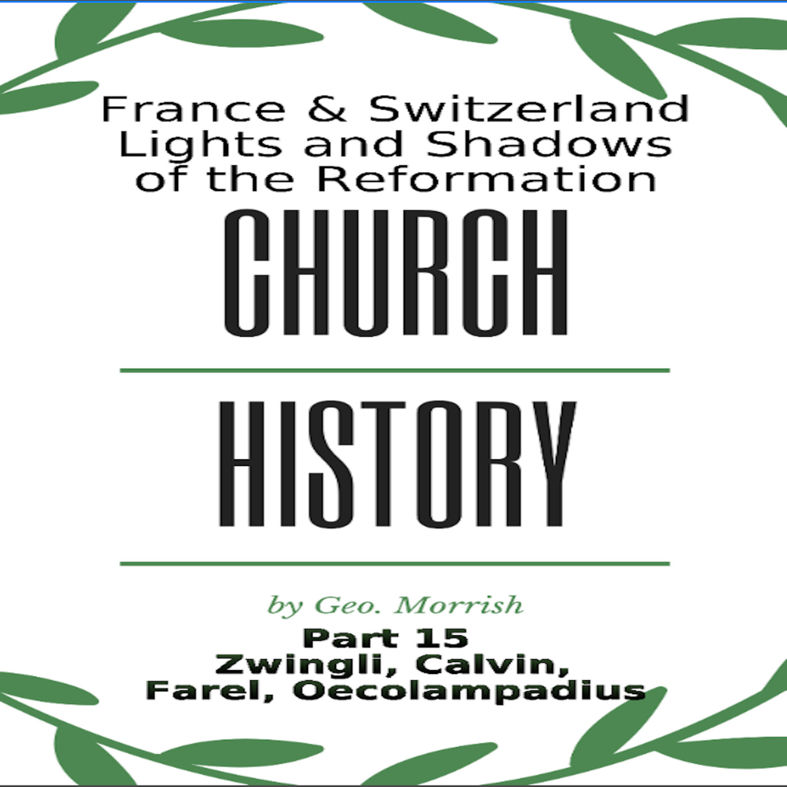 Church History, Part 15, Zwingli, Calvin, Farel, Oecolampadius episode artwork