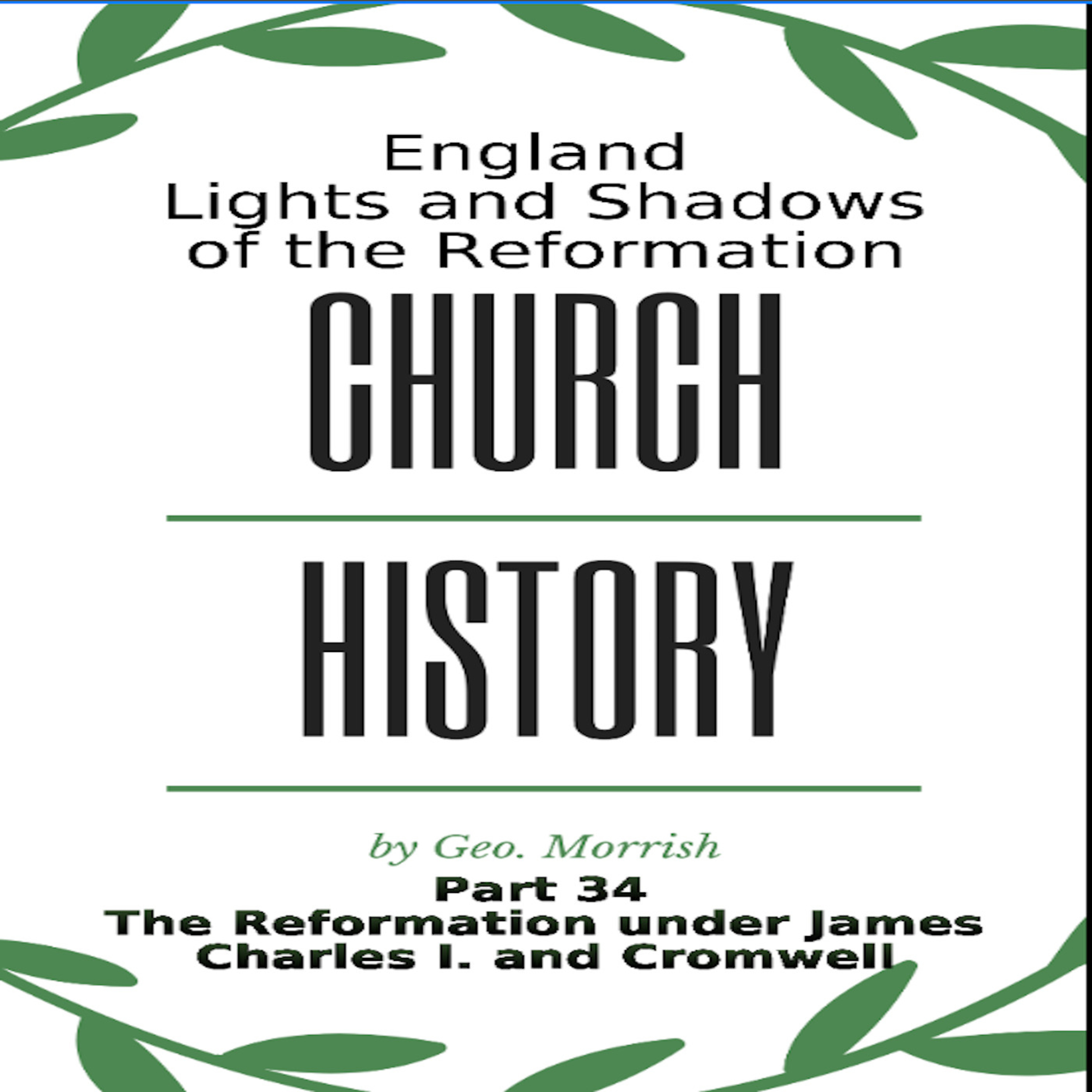 Church History, England, Part 34, The Reformation under James, Charles I and Cromwell