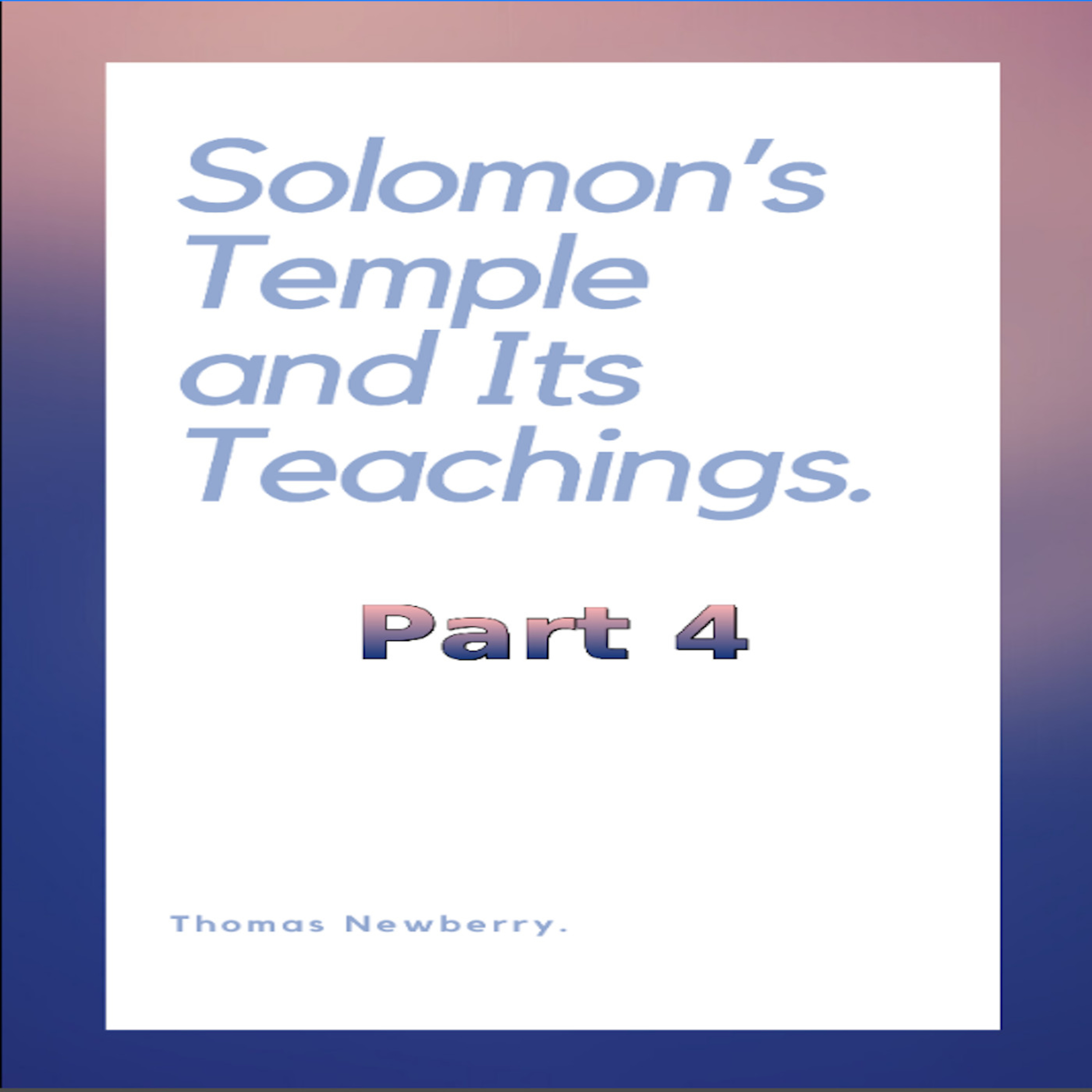 Solomon's Temple and Its Teachings, by Thomas Newberry, Part 4 episode artwork