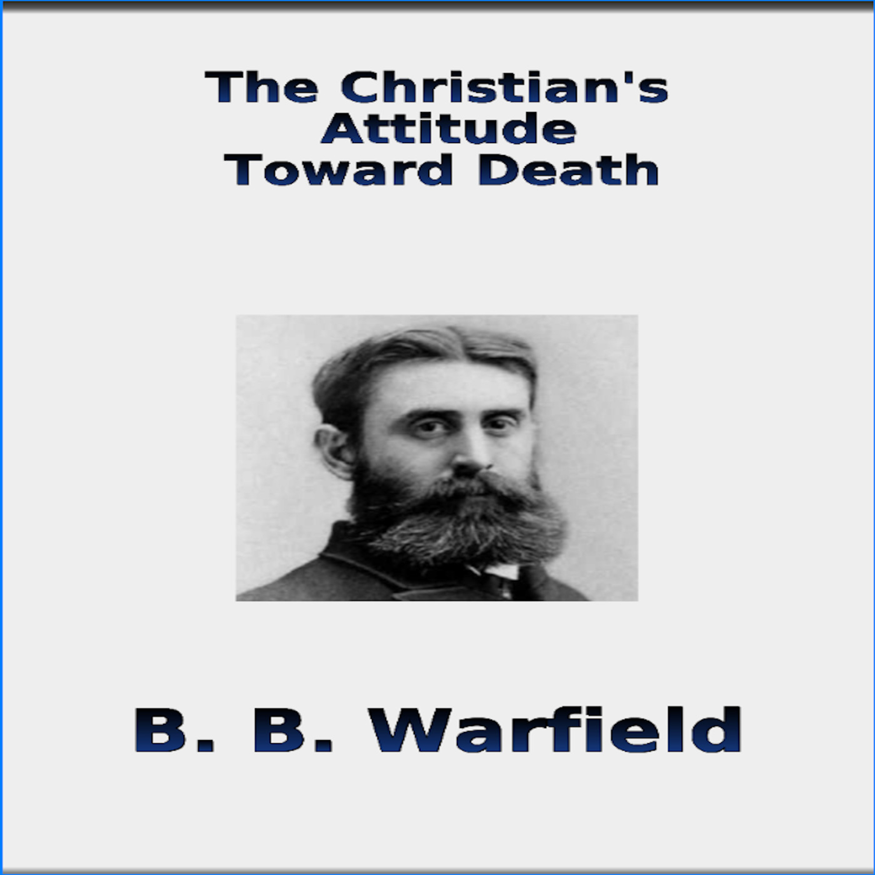The christian's Attitude Toward Death, By BB Warfield episode artwork
