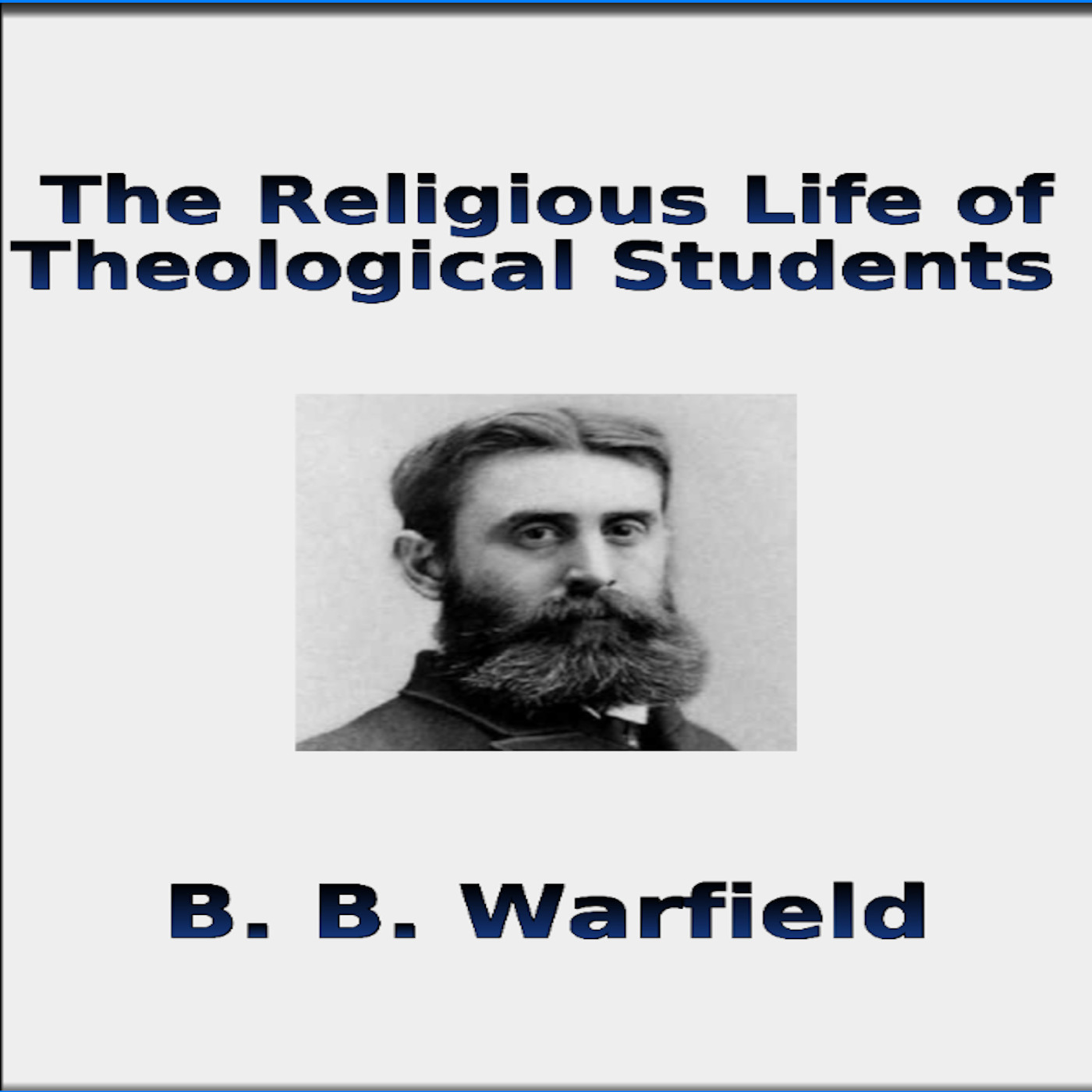 The Religious Life of Theological Students by BB Warfield