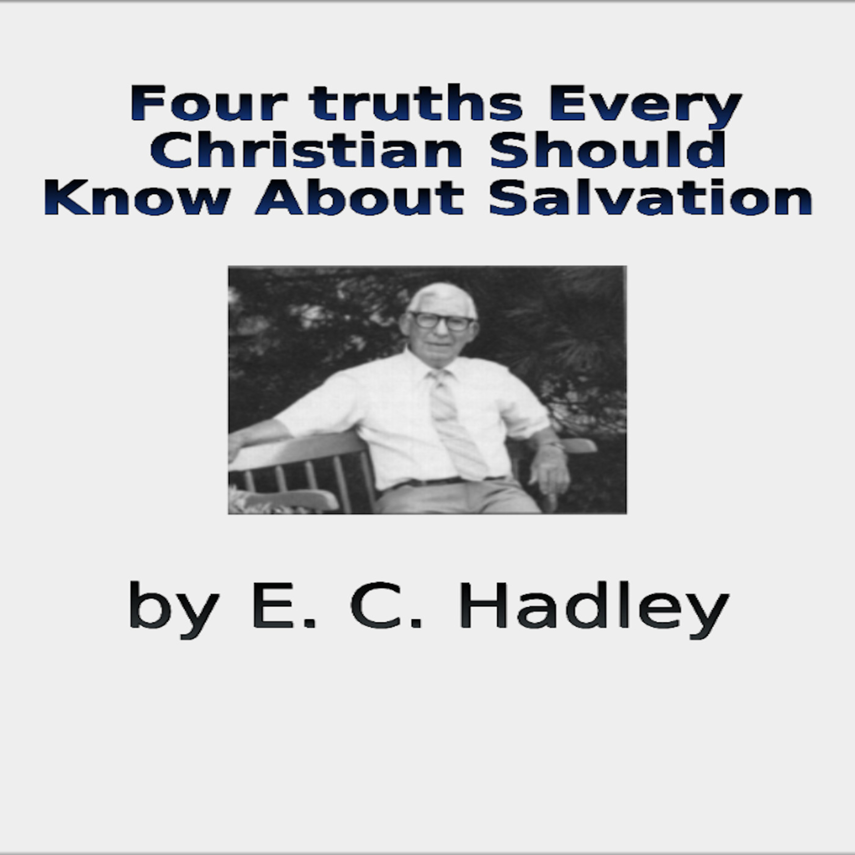 Four Truths Every Christian Should Know About Salvation by E C Hadley episode artwork