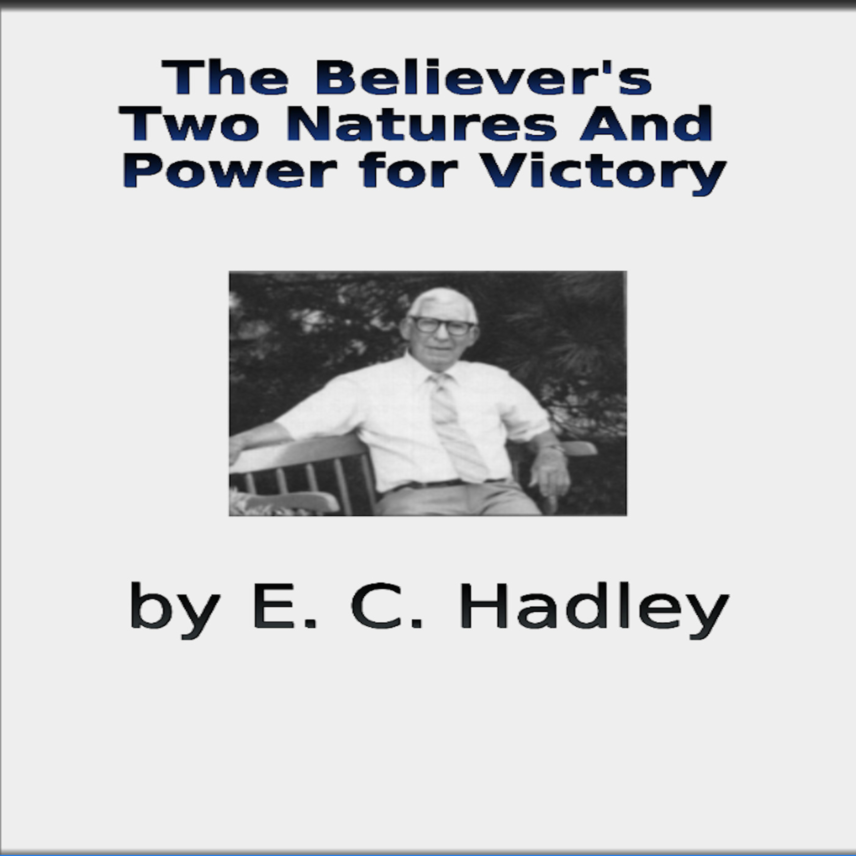 The Believer's Two Natures and Power for Victory by EC Hadley episode artwork