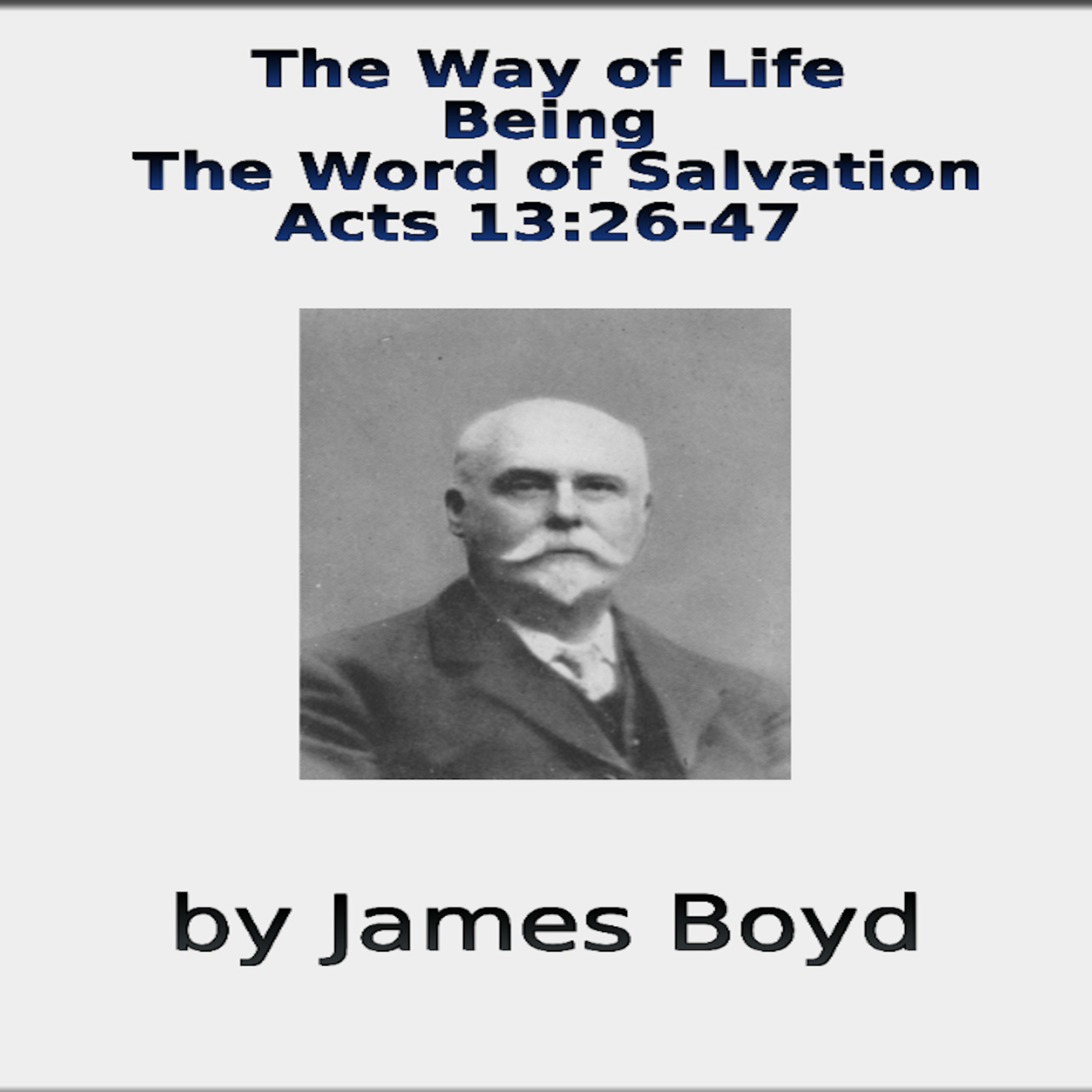 The Way of Life, Being, The Word of Salvation, Acts 13, by James Boyd