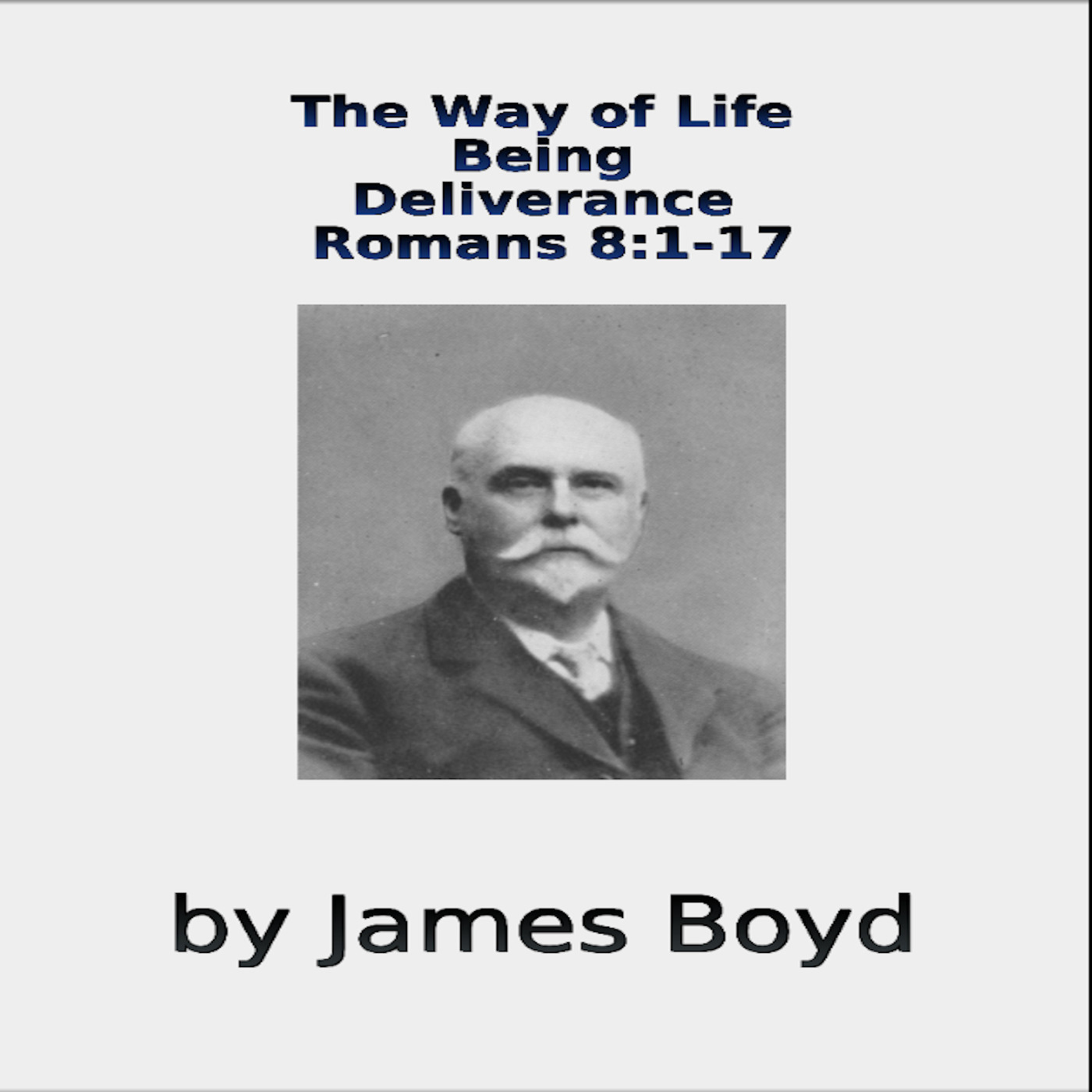 The Way of Life, Being, Deliverance, Romans 8, by James Boyd