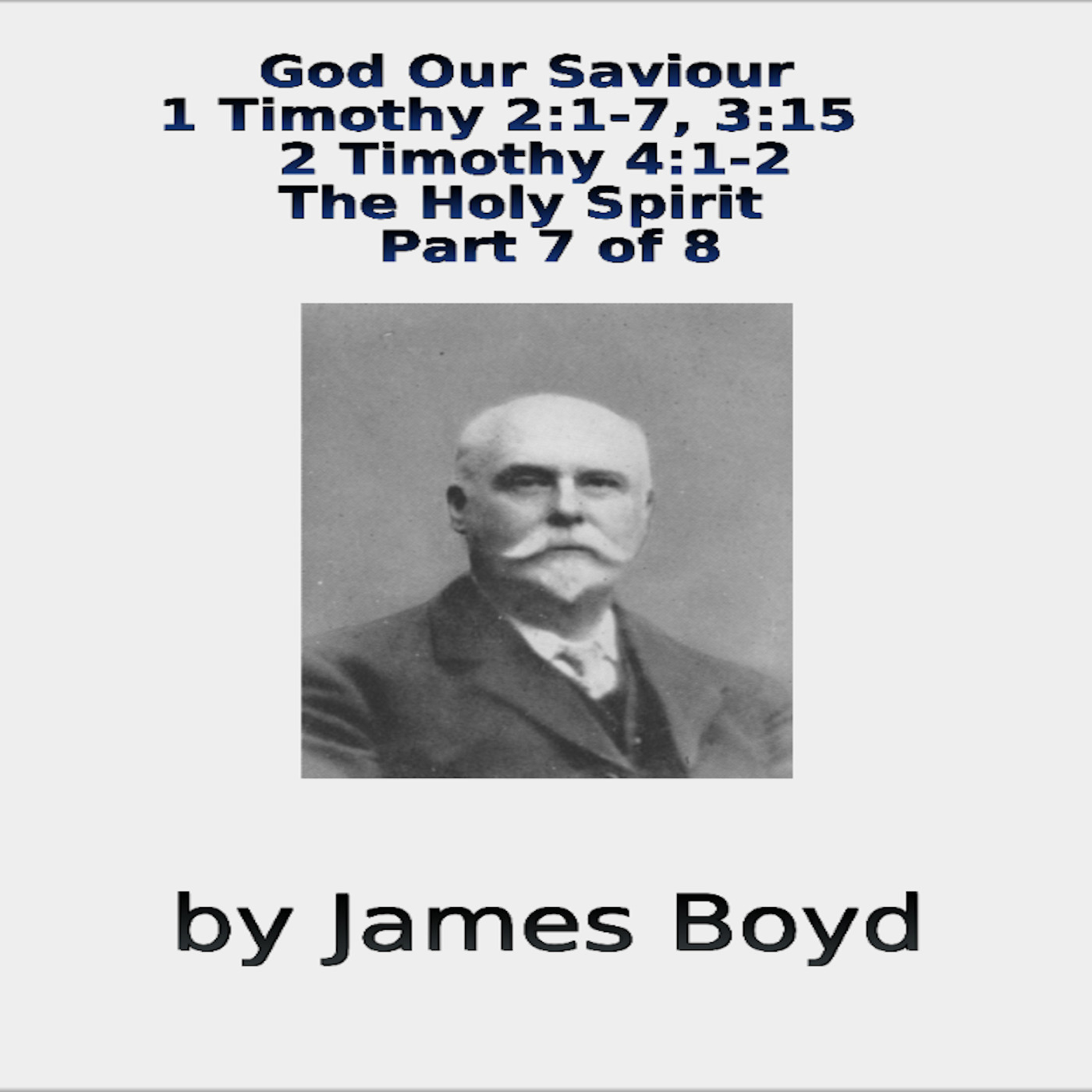 God Our Saviour, 1 & 2 Timothy, The Holy Spirit, Part 7 of 8, by James Boyd