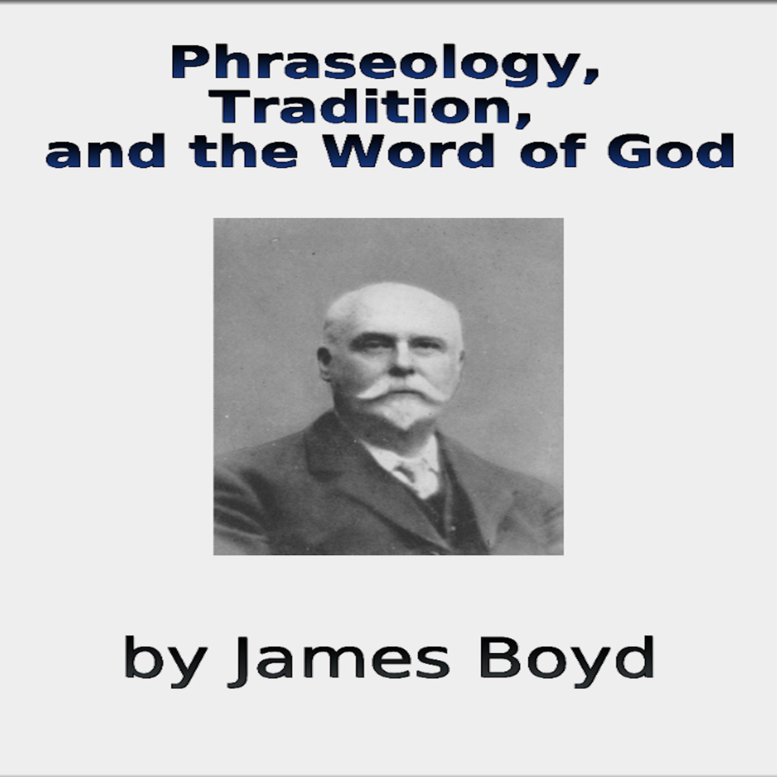 Phraseology, Tradition, and the Word of God by James Boyd