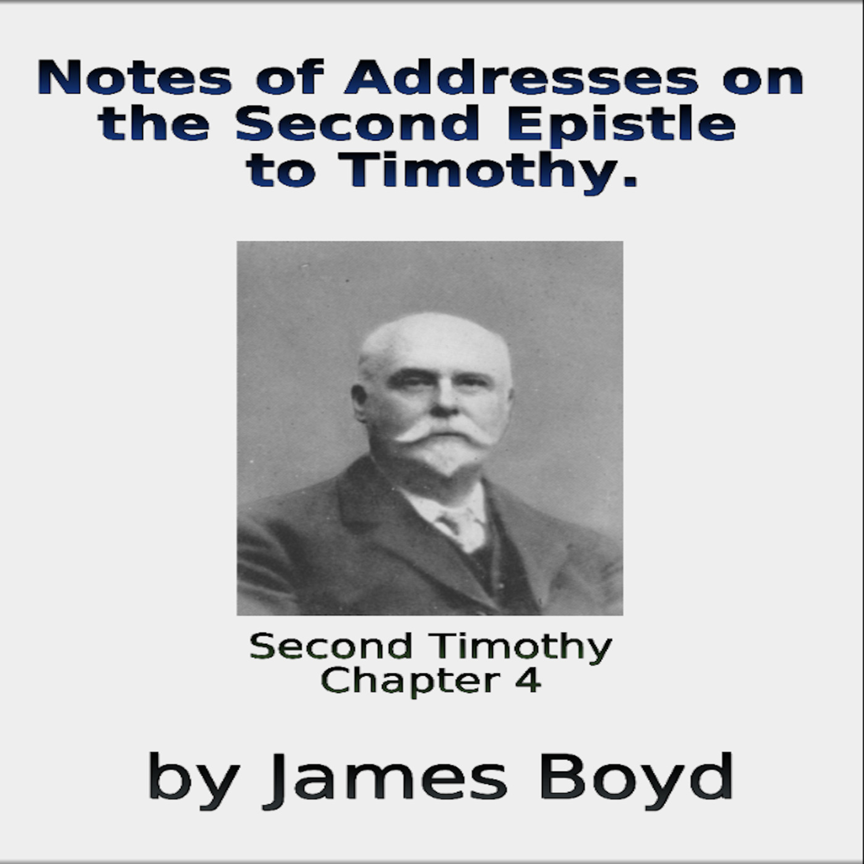 Notes of Addresses on the Second Epistle to Timothy By James Boyd Chapter 4