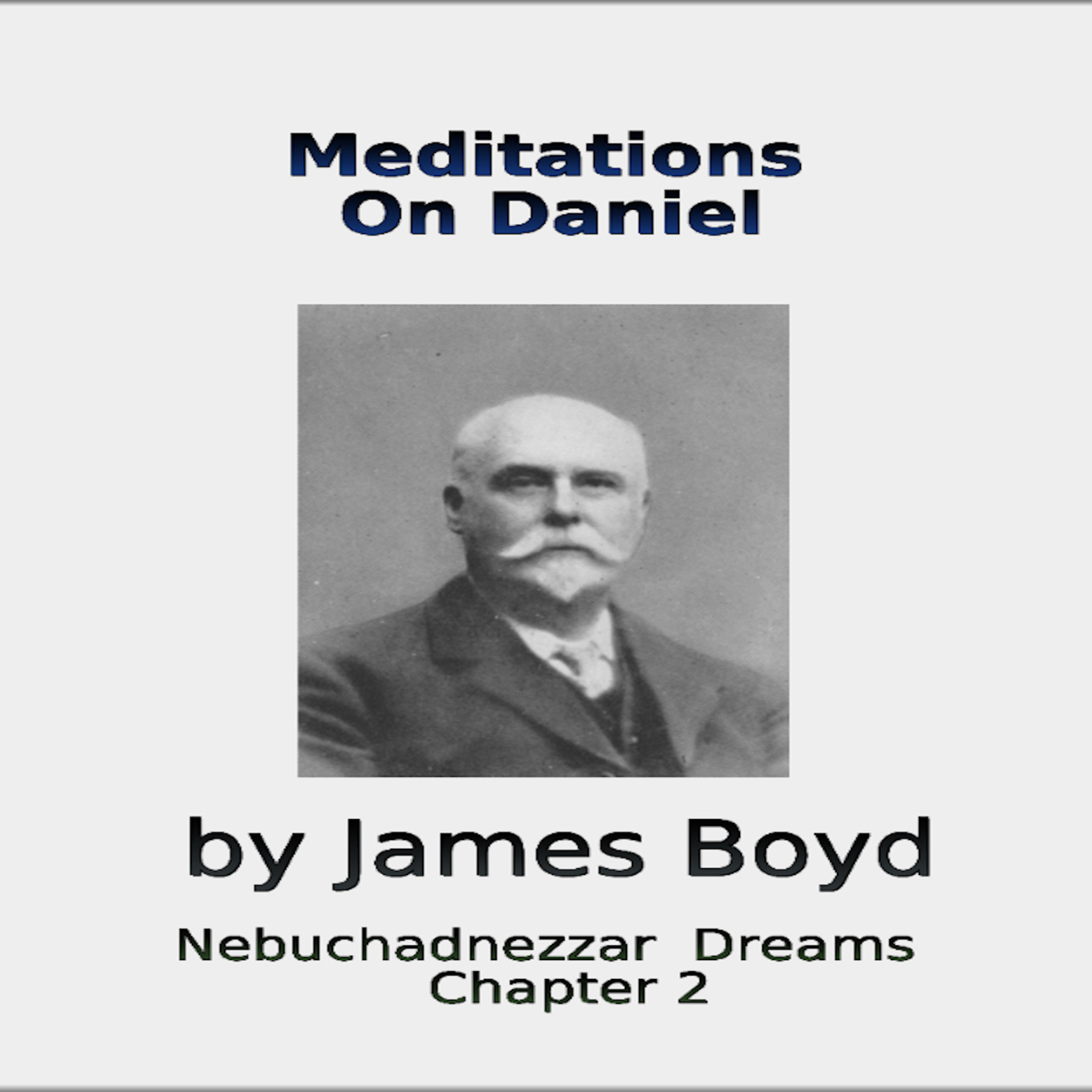 Meditations on Daniel, Nebuchadnezzar Dreams, Chapter 2, by James Boyd