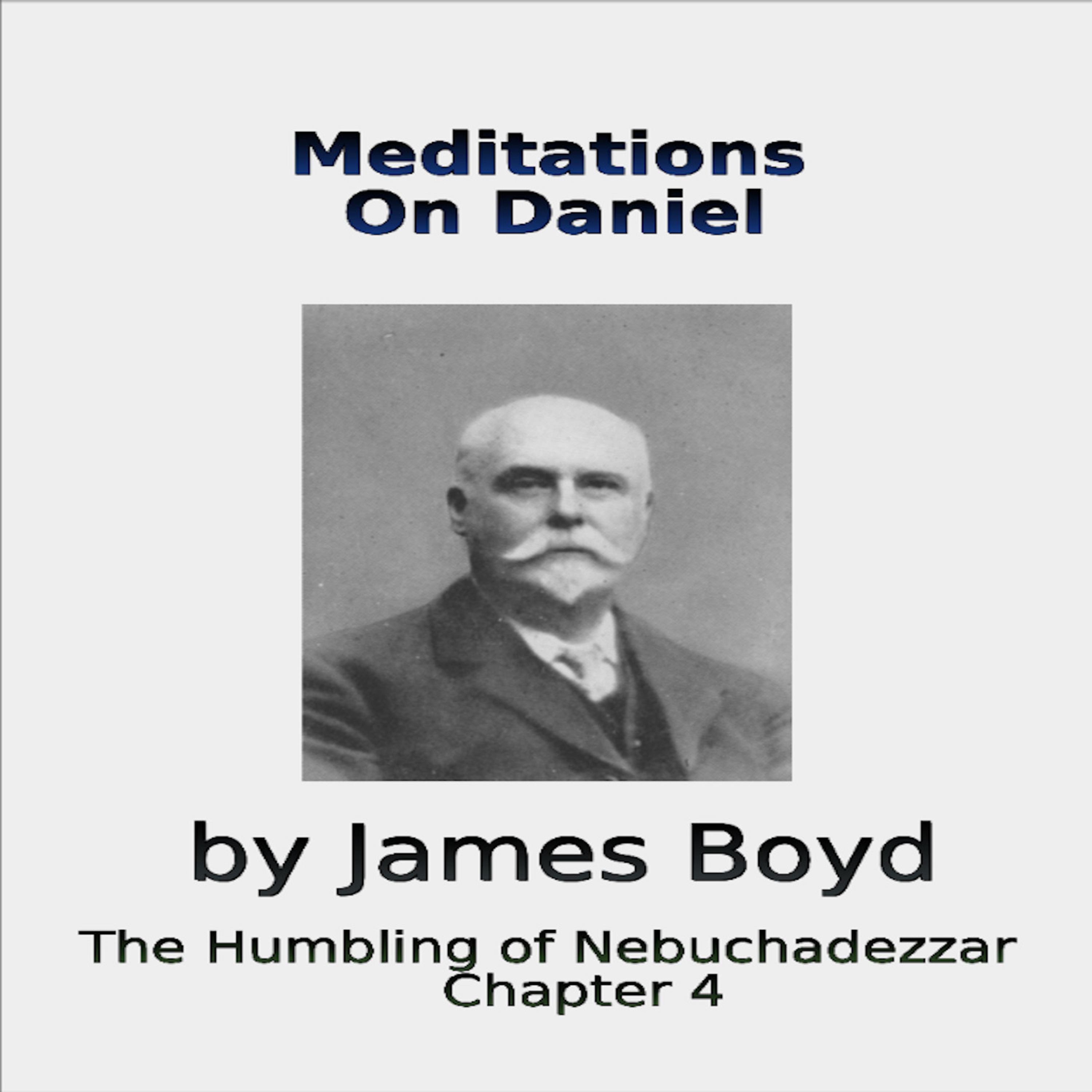 Meditations on Daniel, The Humbling of Nebuchadnezzar, Chapter 4, by James Boyd episode artwork