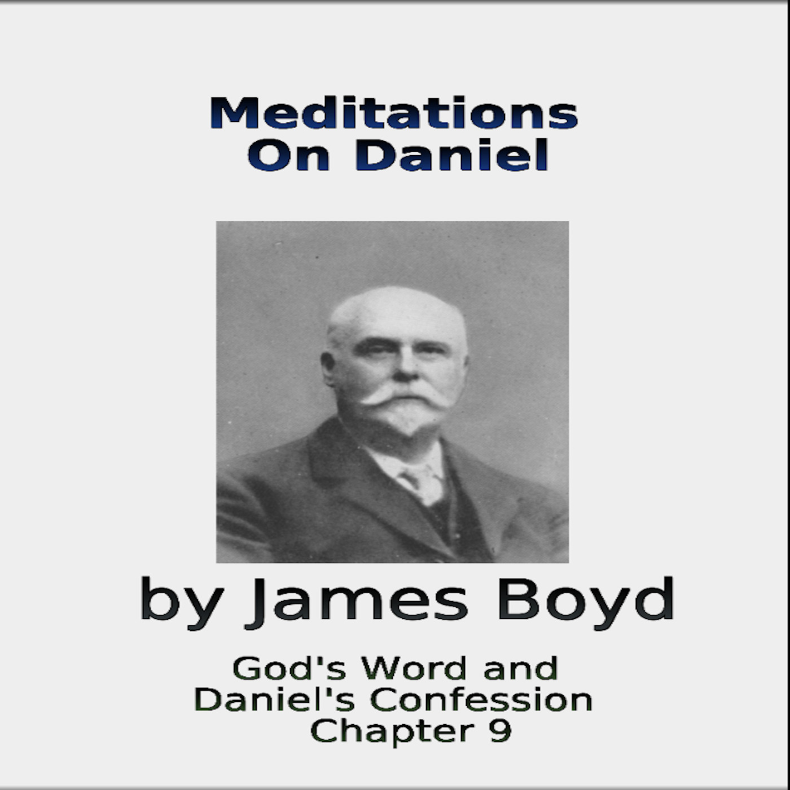 Meditations on Daniel By James Boyd, Chapter 9, God’s Word and Daniel’s Confession episode artwork