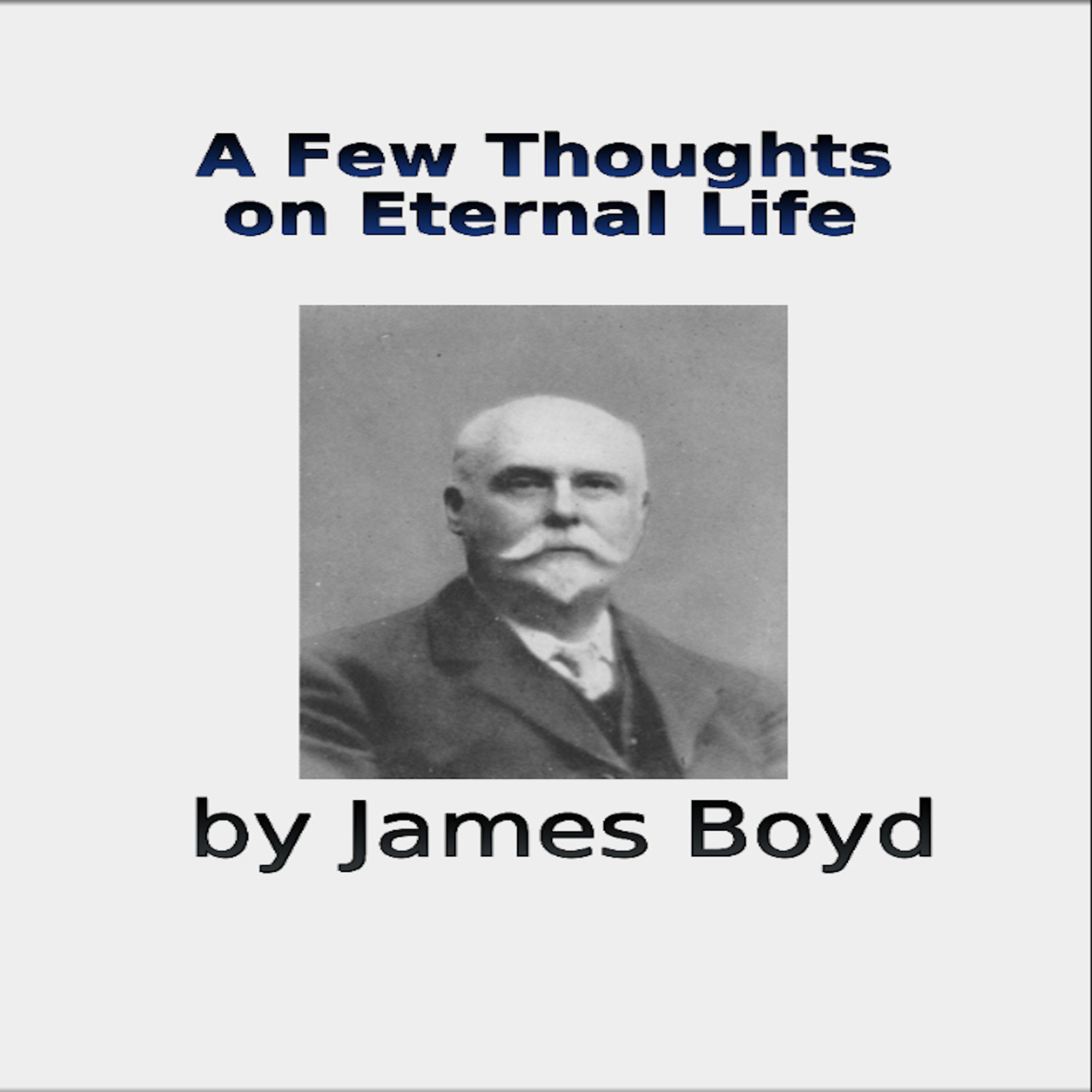 A Few Thoughts on Eternal Life by James Boyd