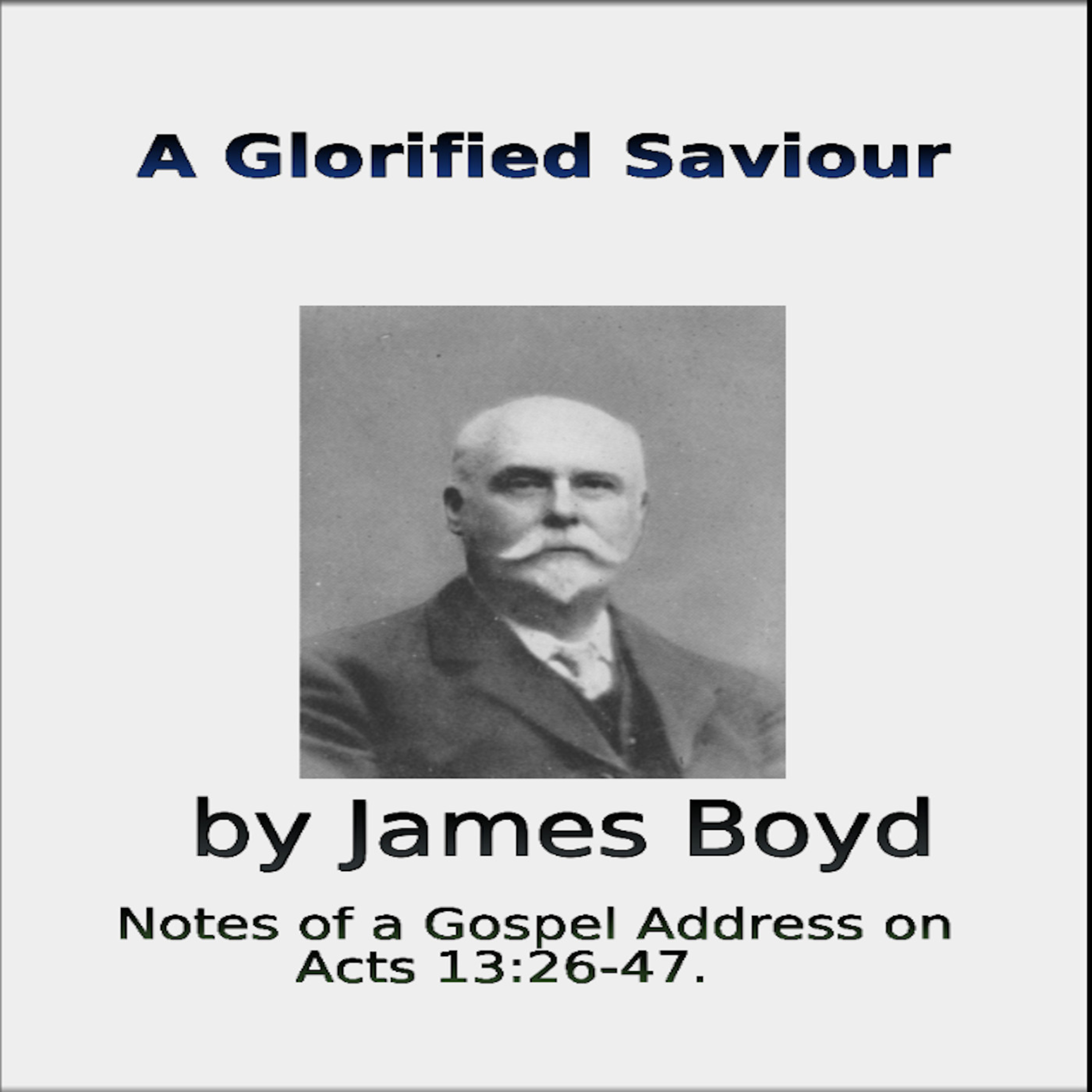 A Glorified Saviour, by James Boyd, Notes on a Gospel address on Acts 13