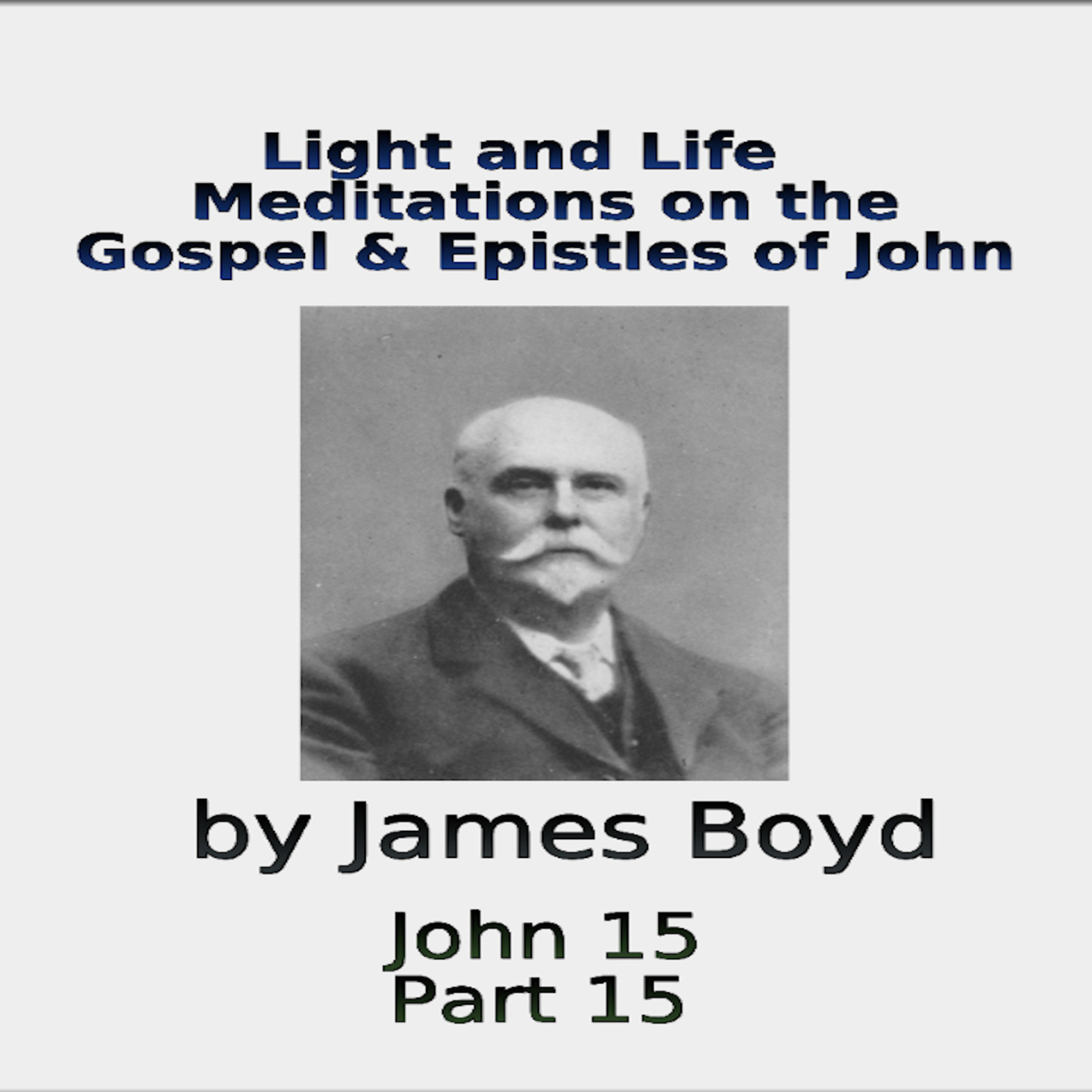 Light and Life, Meditations on the Gospel & Epistles of John, by James Boyd, Part 15