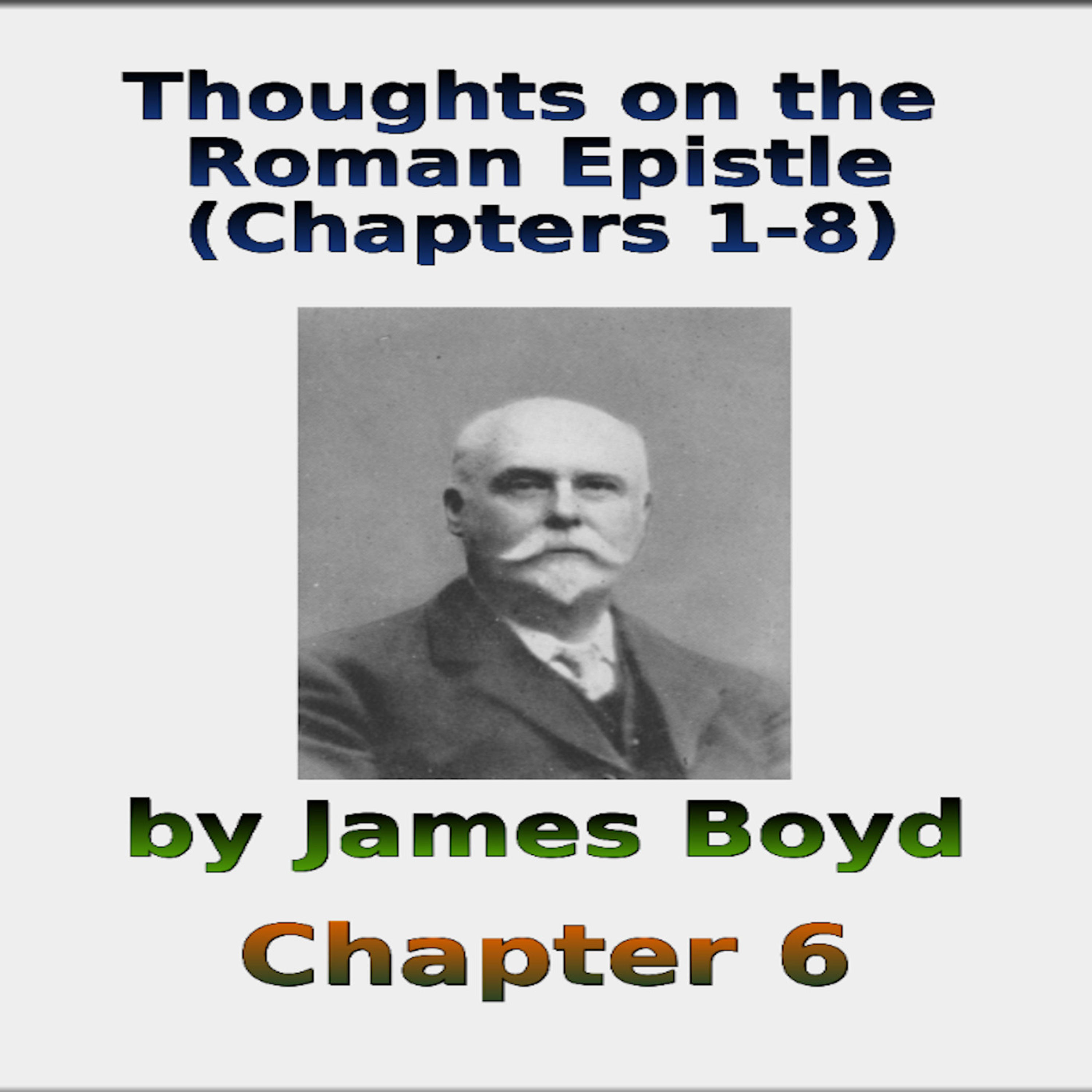 Thoughts on the Roman Epistle Chapters 1- 8, by James Boyd, Chapter 6 episode artwork