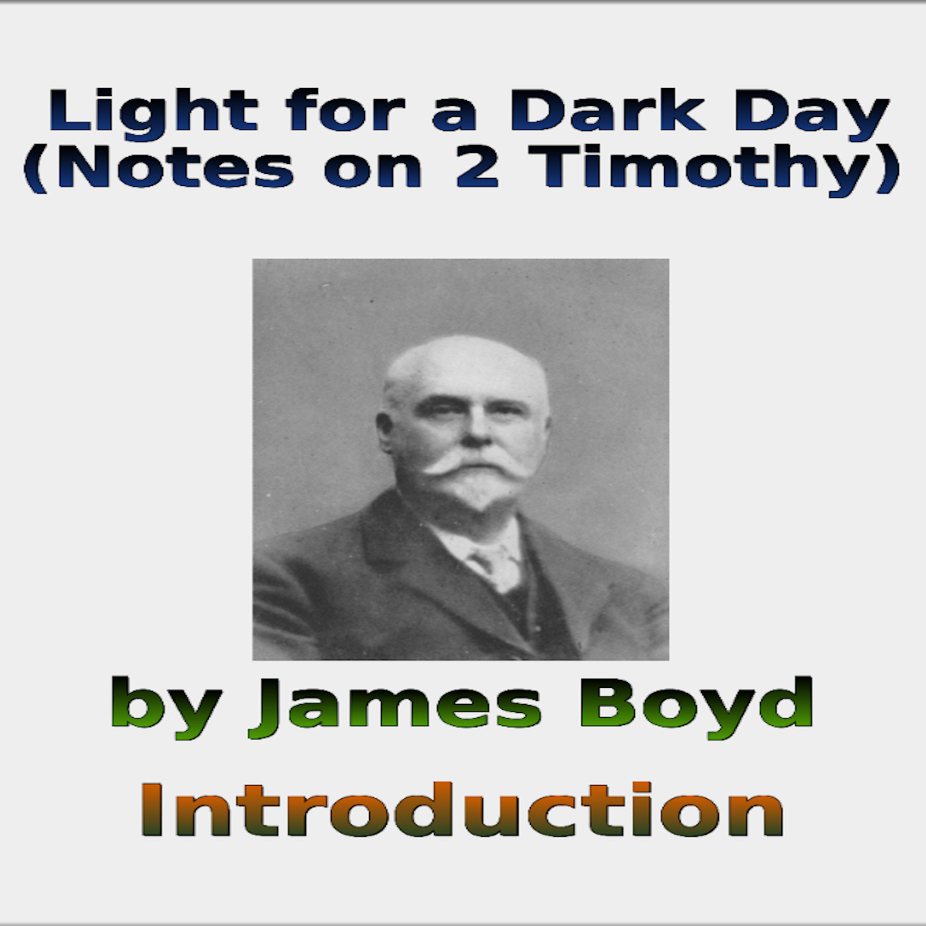 Light for a Dark Day, Notes on 2 Timothy, Introduction, By James Boyd